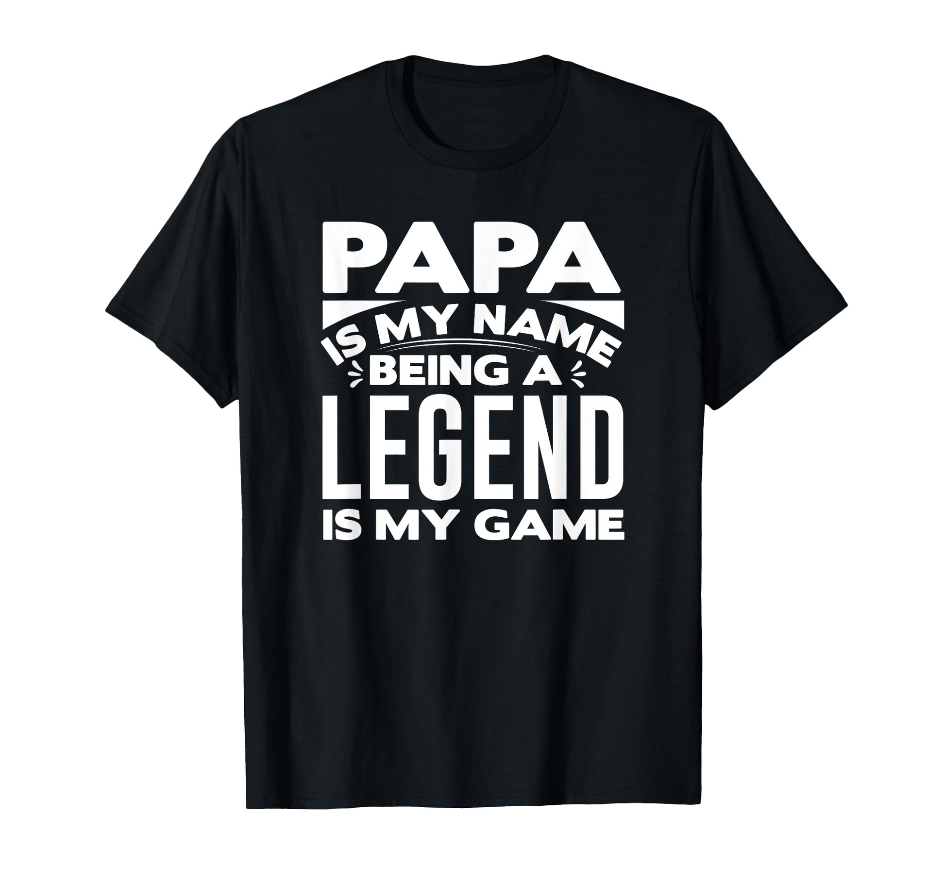 Papa Is My Name Being Legend Is My Game T-Shirt - Unique Graphic Men Women - T-Shirt, Sweatshirt, Hoodie