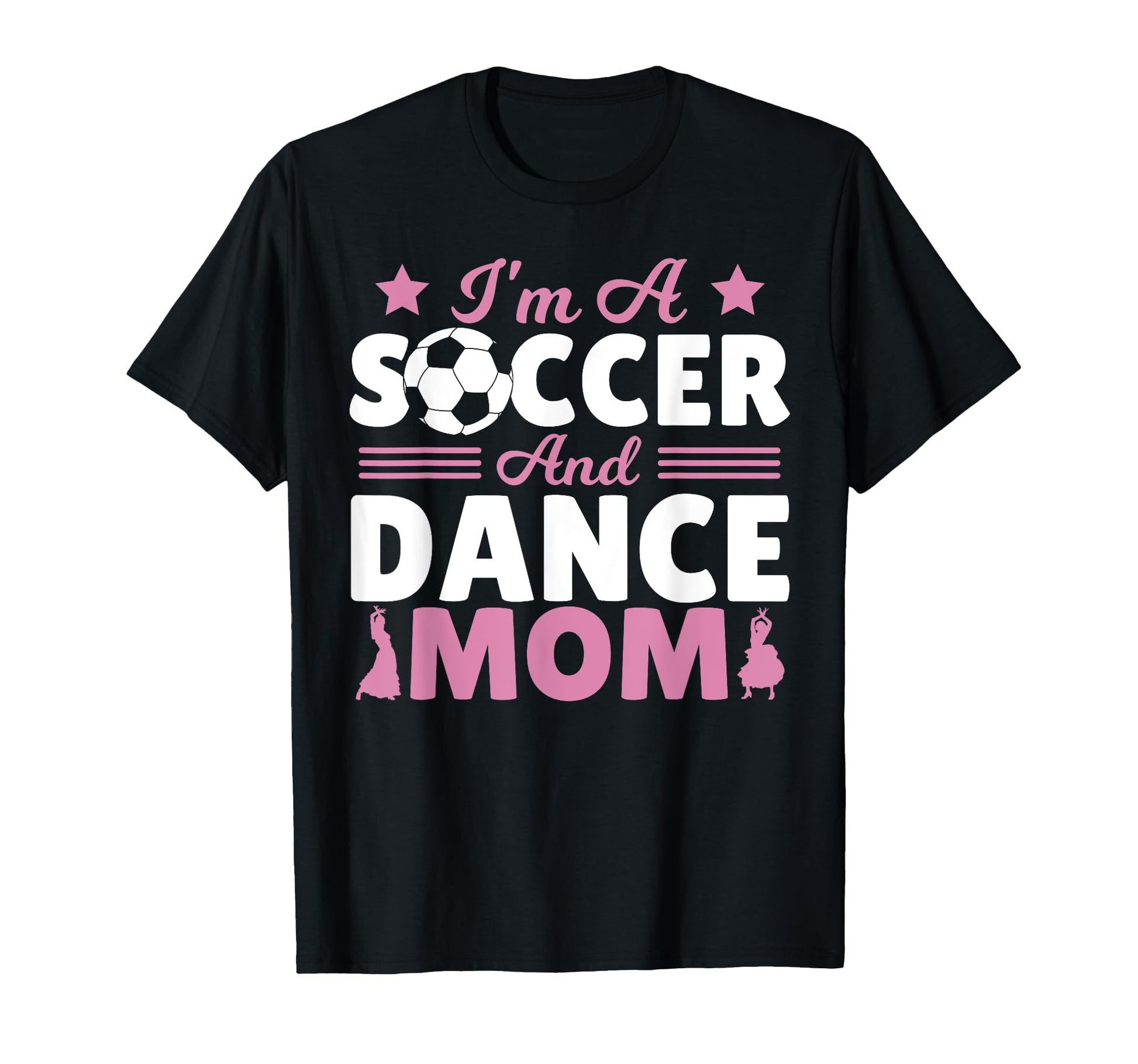 Im Soccer And Dance Mom T-Shirt - Streetwear Style Unisex - T-Shirt, Sweatshirt, Hoodie