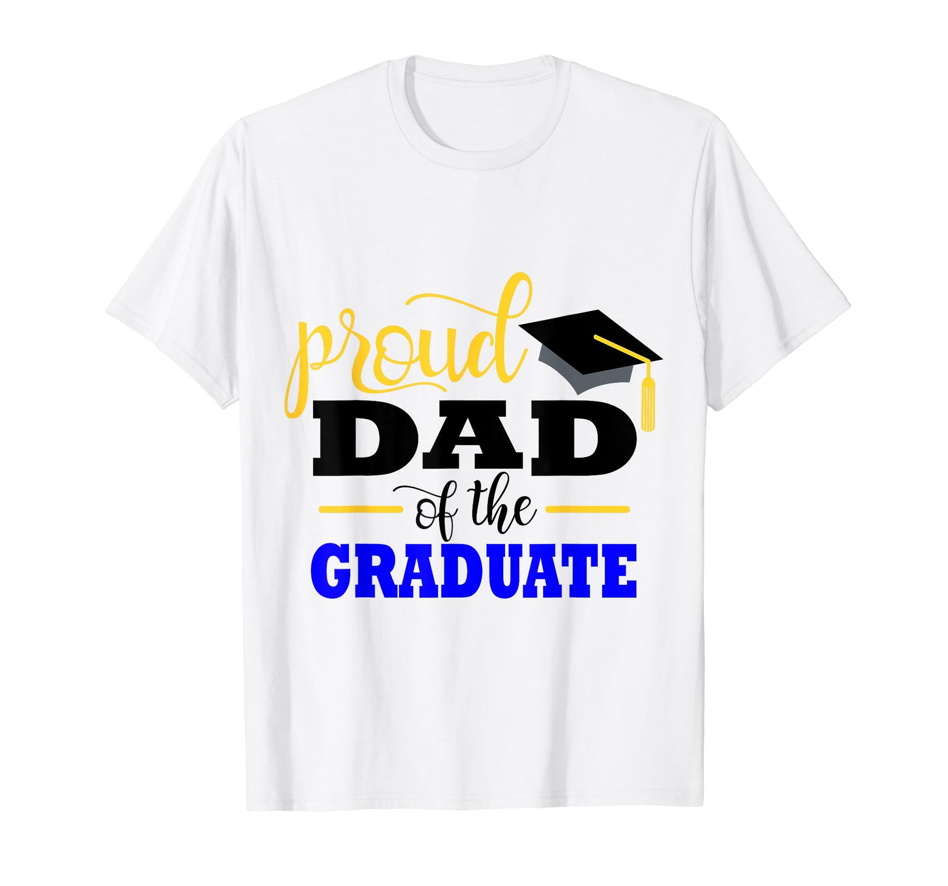 Proud Dad Graduate T-Shirt - Unique Graphic Unisex - T-Shirt, Sweatshirt, Hoodie