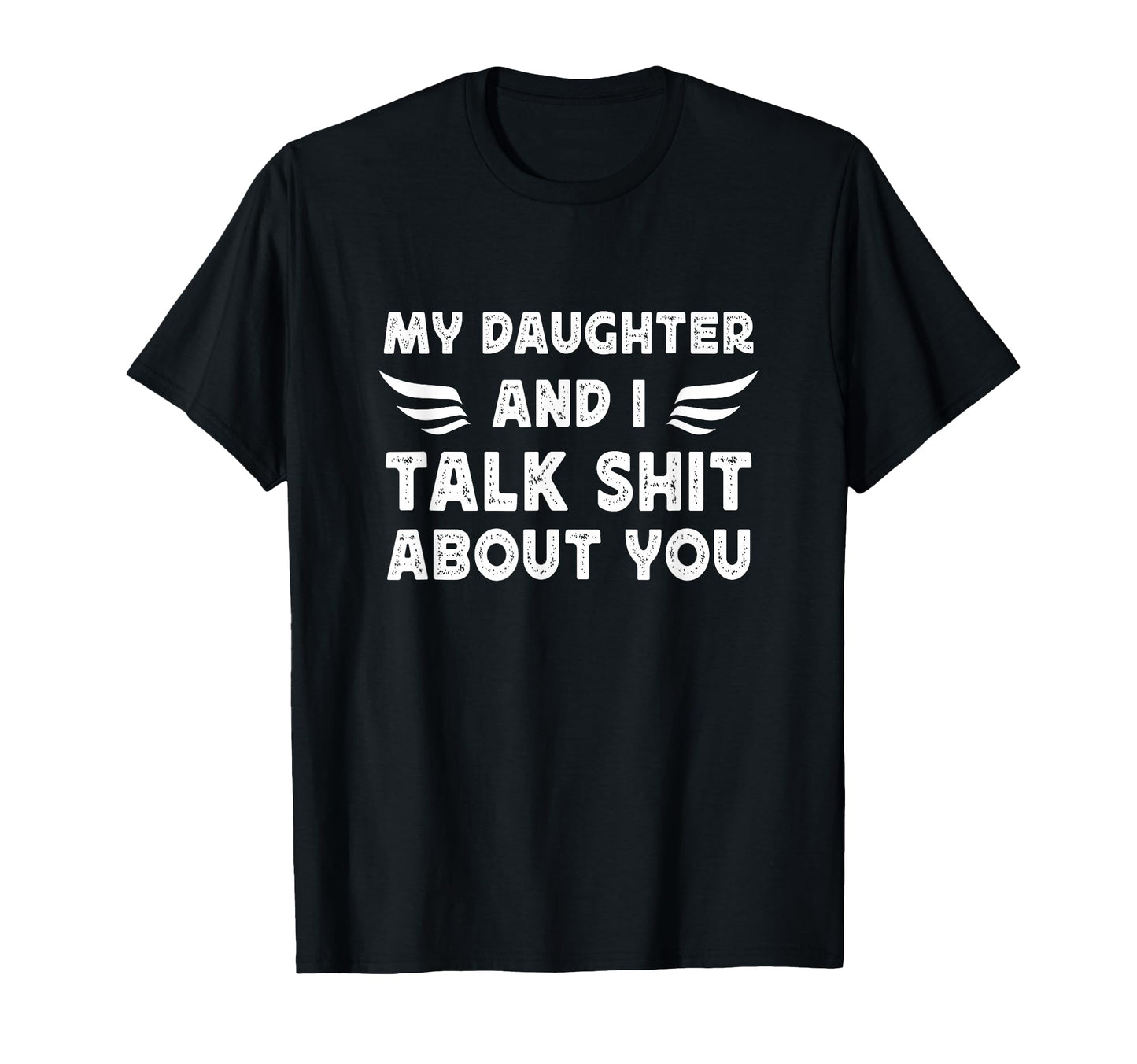 My Daughter And I Talk Sht About You T-Shirt - Graphic Print for Adults - T-Shirt, Sweatshirt, Hoodie