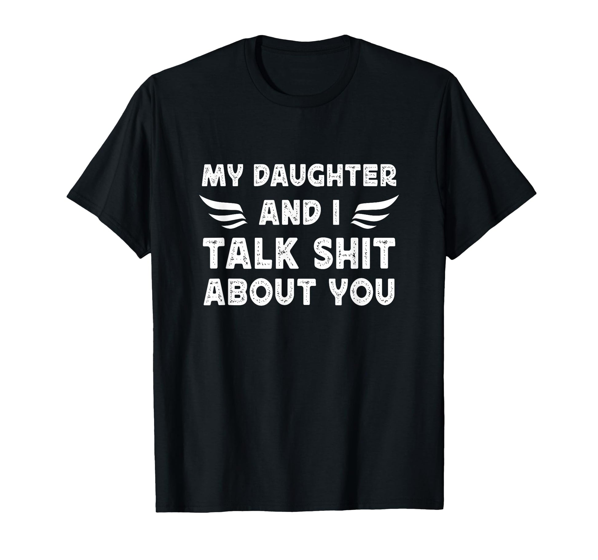 My Daughter And I Talk Sht About You T-Shirt - Graphic Print for Adults - T-Shirt, Sweatshirt, Hoodie