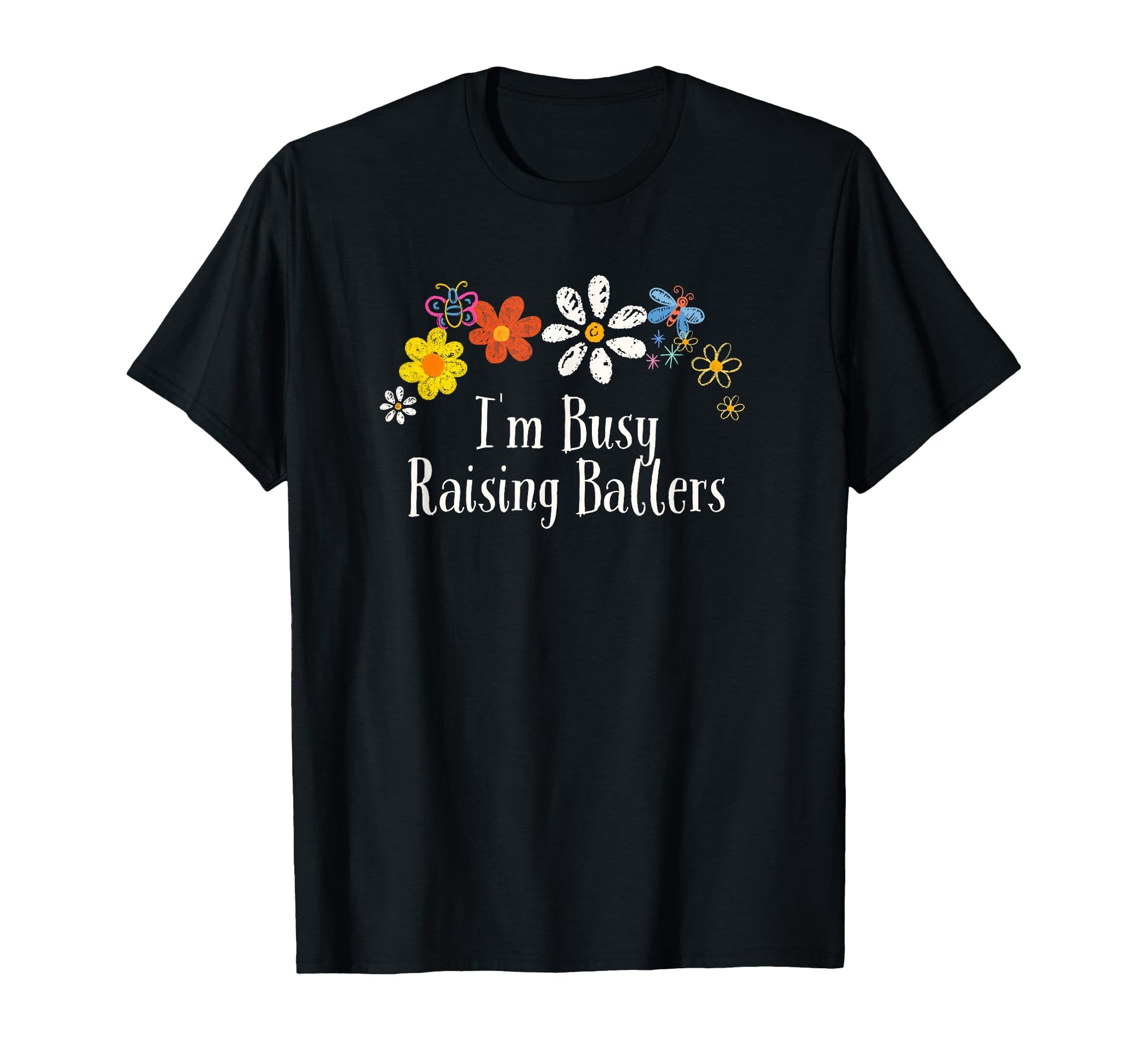Floral Im Busy Raising Ballers Flowers T-Shirt - Custom Art Print Men Women - T-Shirt, Sweatshirt, Hoodie