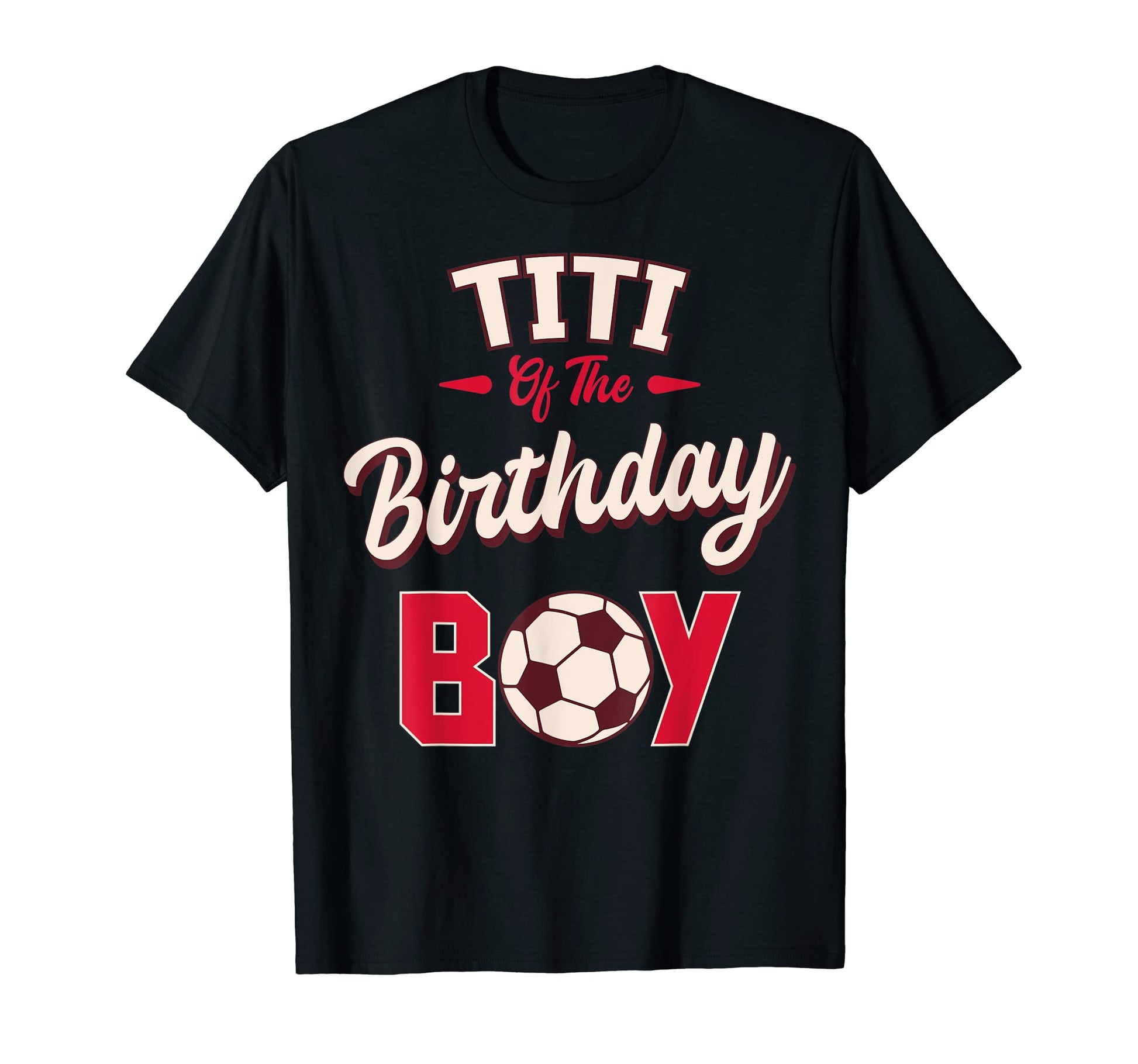Titi Birthday Soccer Player Bday Party T-Shirt - Novelty Apparel Men Women - T-Shirt, Sweatshirt, Hoodie
