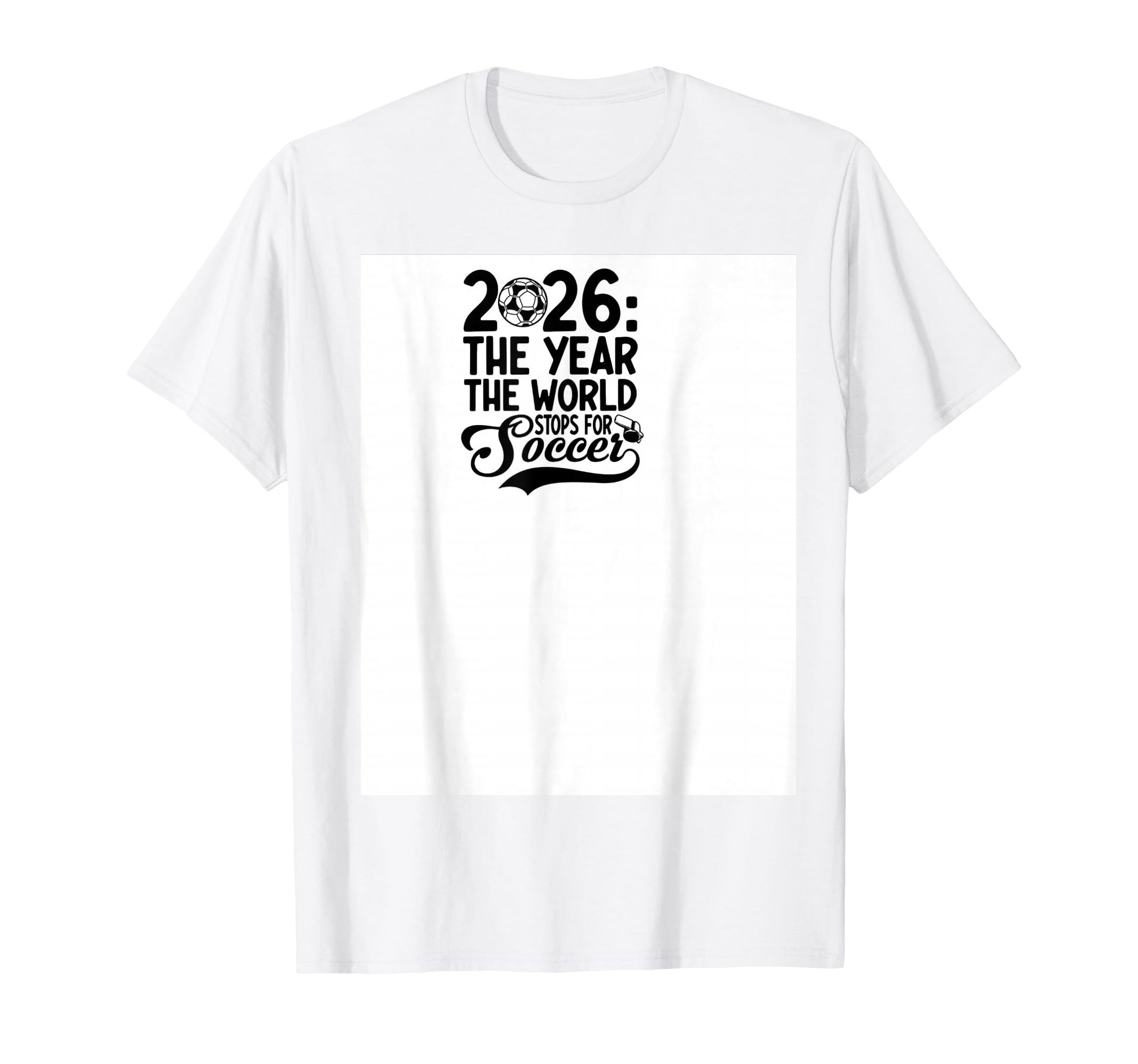 2026 Year World Stops Soccer T-Shirt - Custom Art Print Men Women - T-Shirt, Sweatshirt, Hoodie