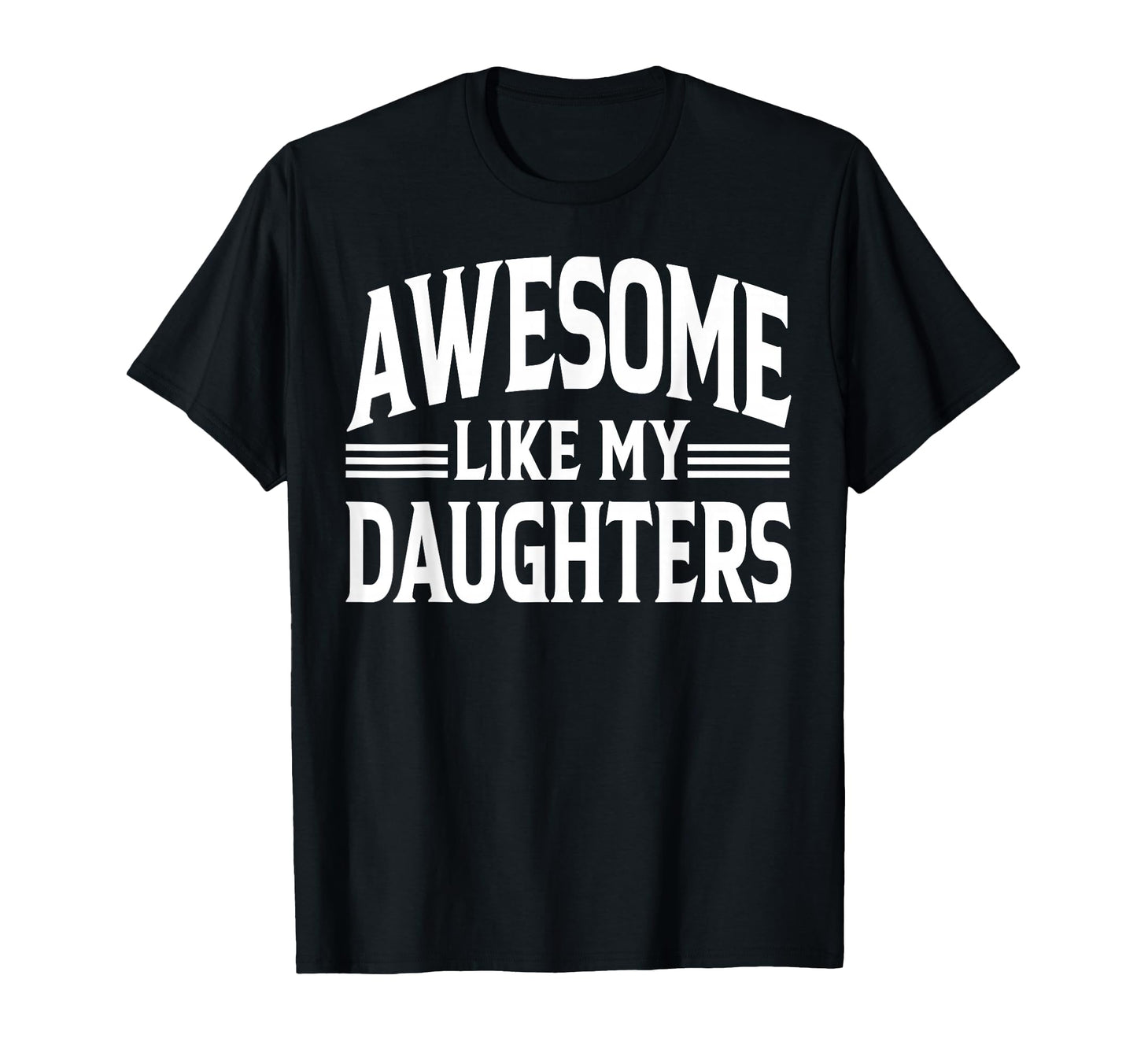 Awesome Like My Daughter Funny T-Shirt - Novelty Apparel for Adults - T-Shirt, Sweatshirt, Hoodie