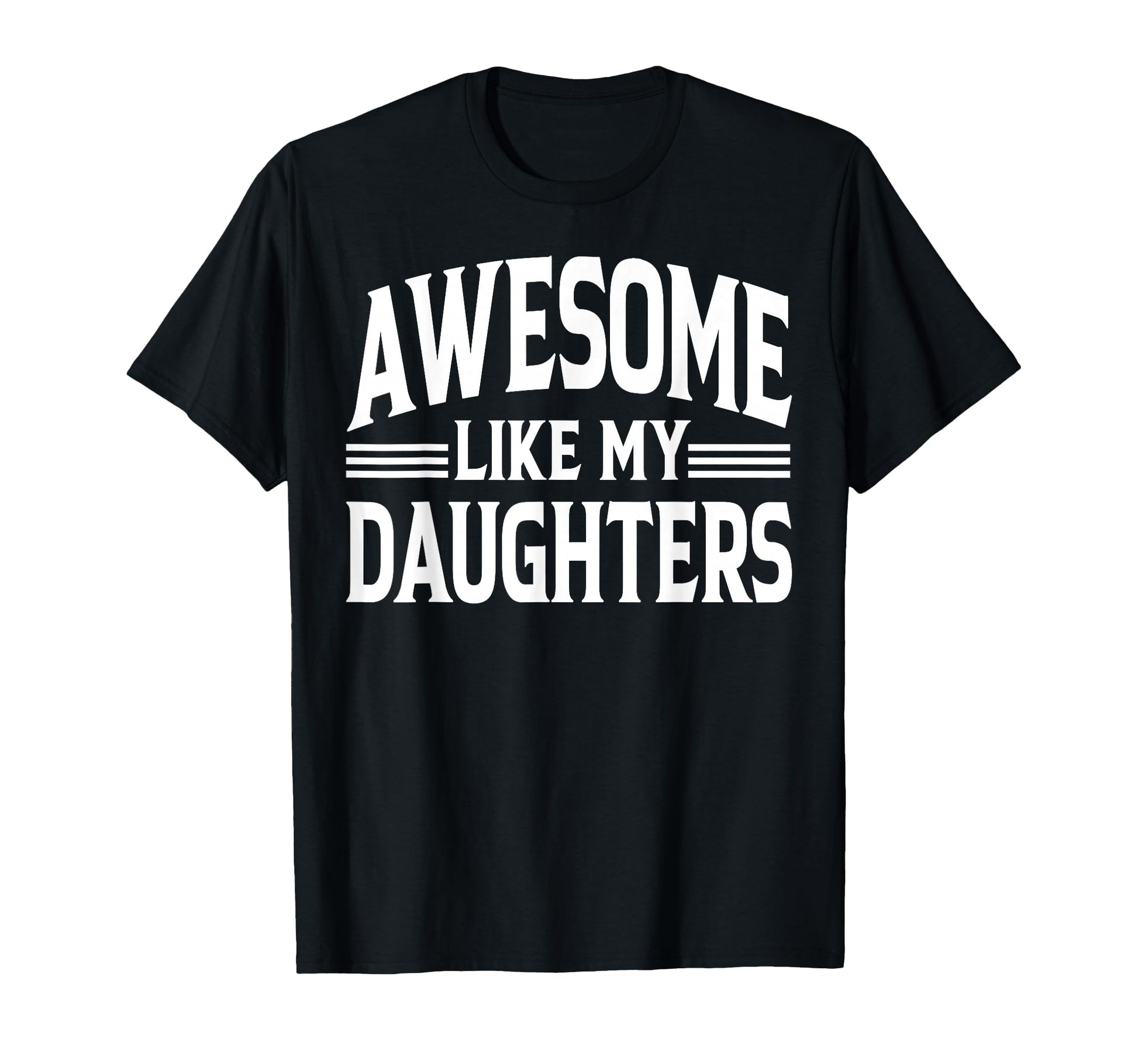 Awesome Like My Daughter Funny T-Shirt - Novelty Apparel for Adults - T-Shirt, Sweatshirt, Hoodie