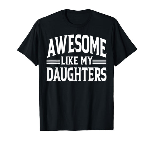 Awesome Like My Daughter Funny T-Shirt - Novelty Apparel for Adults - T-Shirt, Sweatshirt, Hoodie