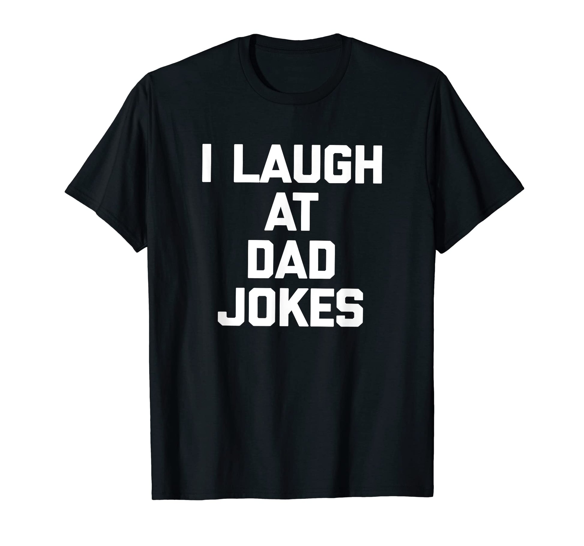 I Laugh Dad Jokes Funny Sarcastic T-Shirt - Aesthetic Graphic for Adults - T-Shirt, Sweatshirt, Hoodie