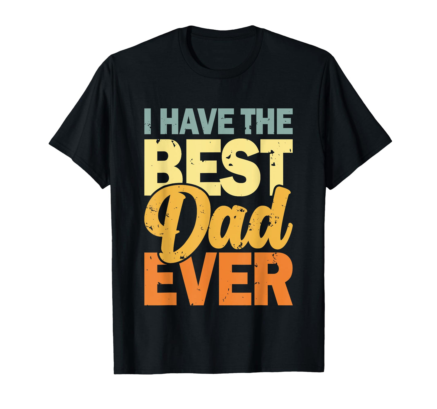 I Have Best Dad Ever Fathers Day Hoodie - Novelty Apparel for Adults - T-Shirt, Sweatshirt, Hoodie