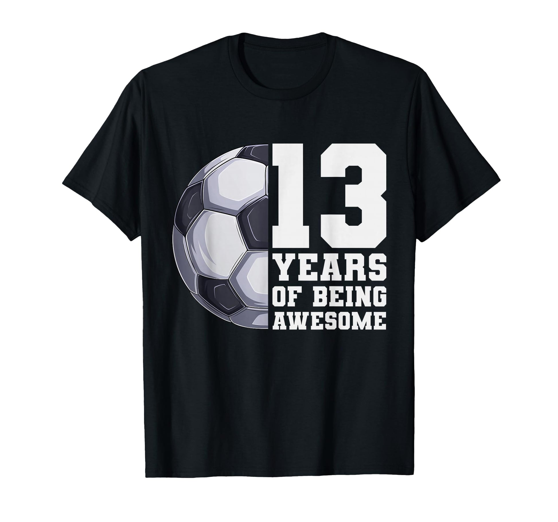13 Years Being Awesome Soccer 13Th T-Shirt - Minimalist Print Unisex - T-Shirt, Sweatshirt, Hoodie