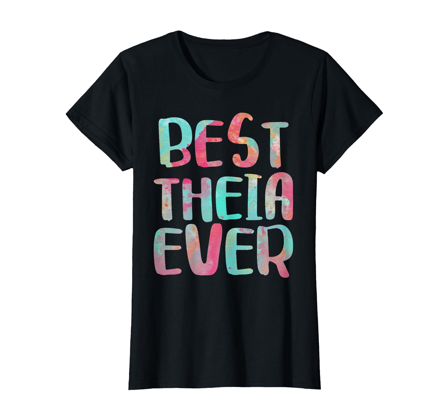 Best Theia Ever Mothers Day T-Shirt - Novelty Apparel Unisex - T-Shirt, Sweatshirt, Hoodie