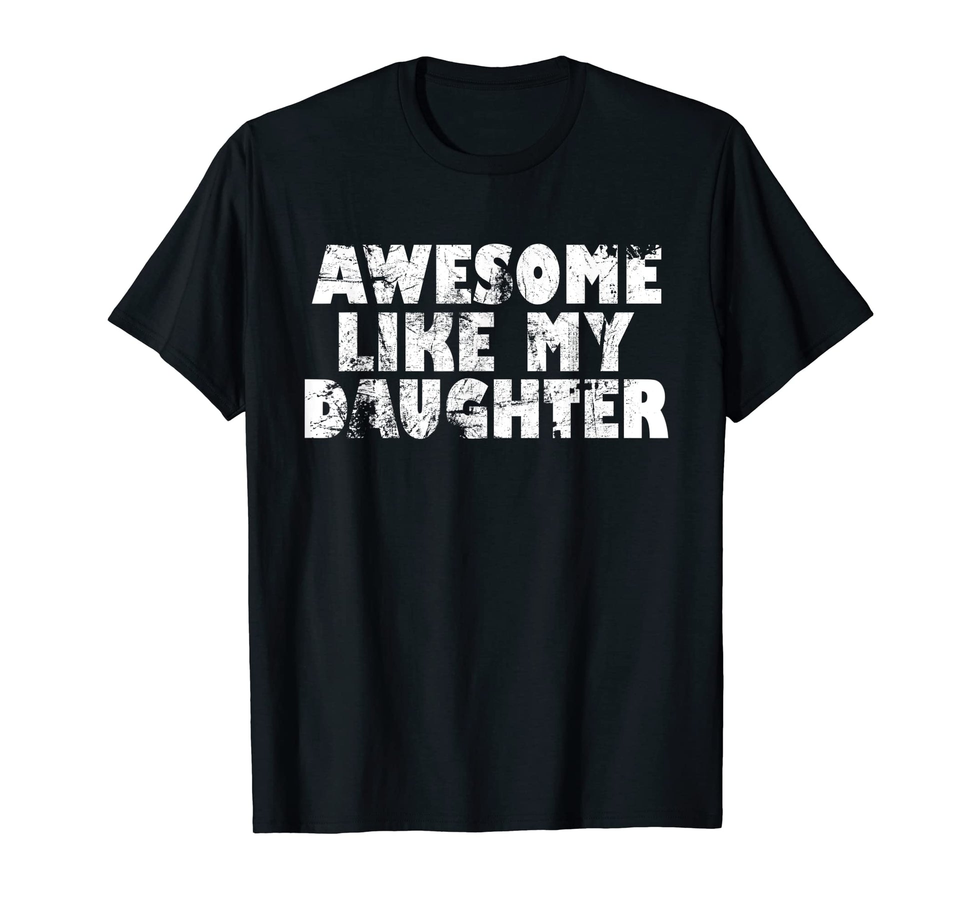 Awesome Like My Daughter Funny Fathers Day T-Shirt - Trendy Graphic Unisex - T-Shirt, Sweatshirt, Hoodie