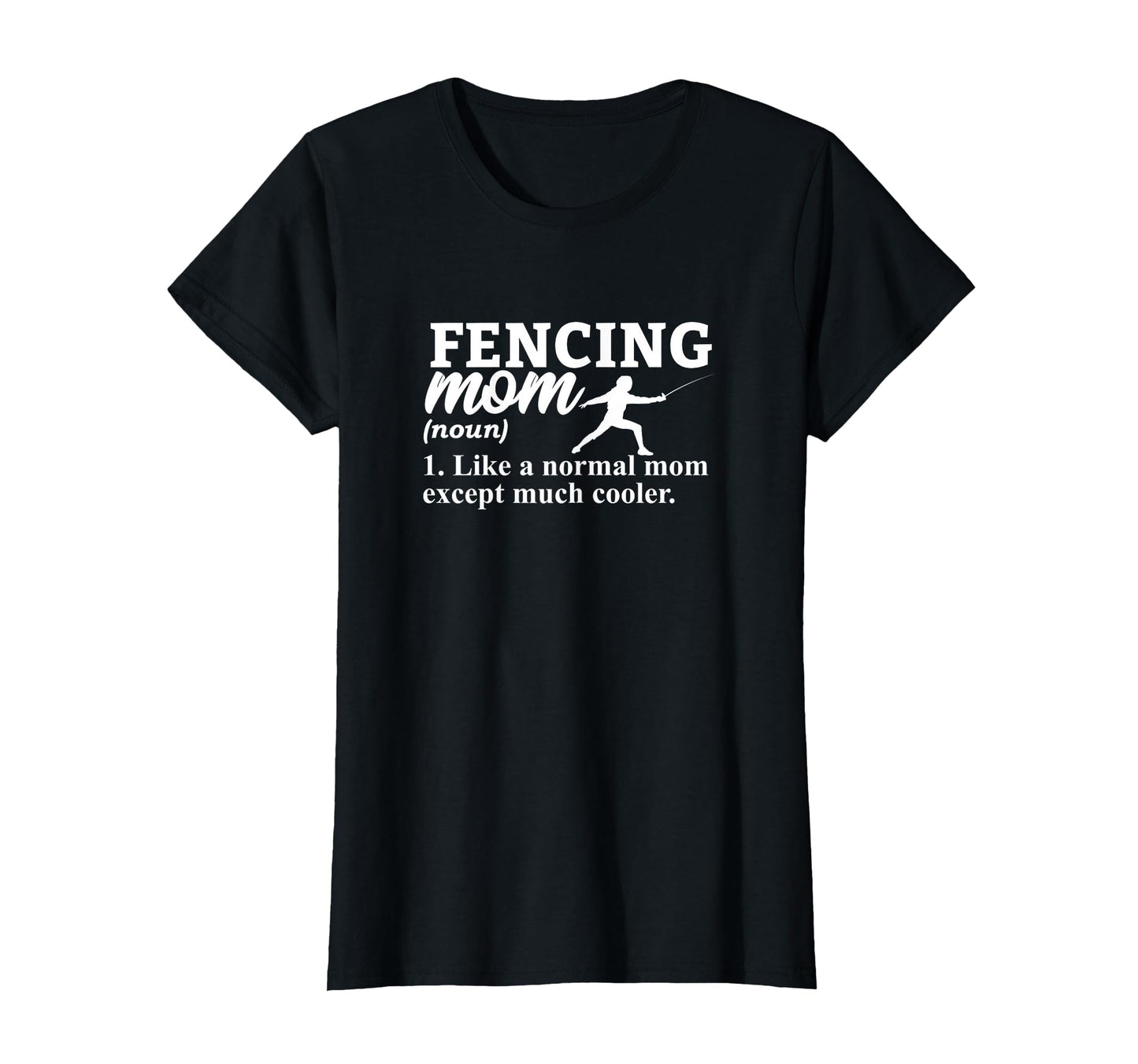 Fencing Mom Like Normal Mom But Cooler T-Shirt - Novelty Apparel Unisex - T-Shirt, Sweatshirt, Hoodie