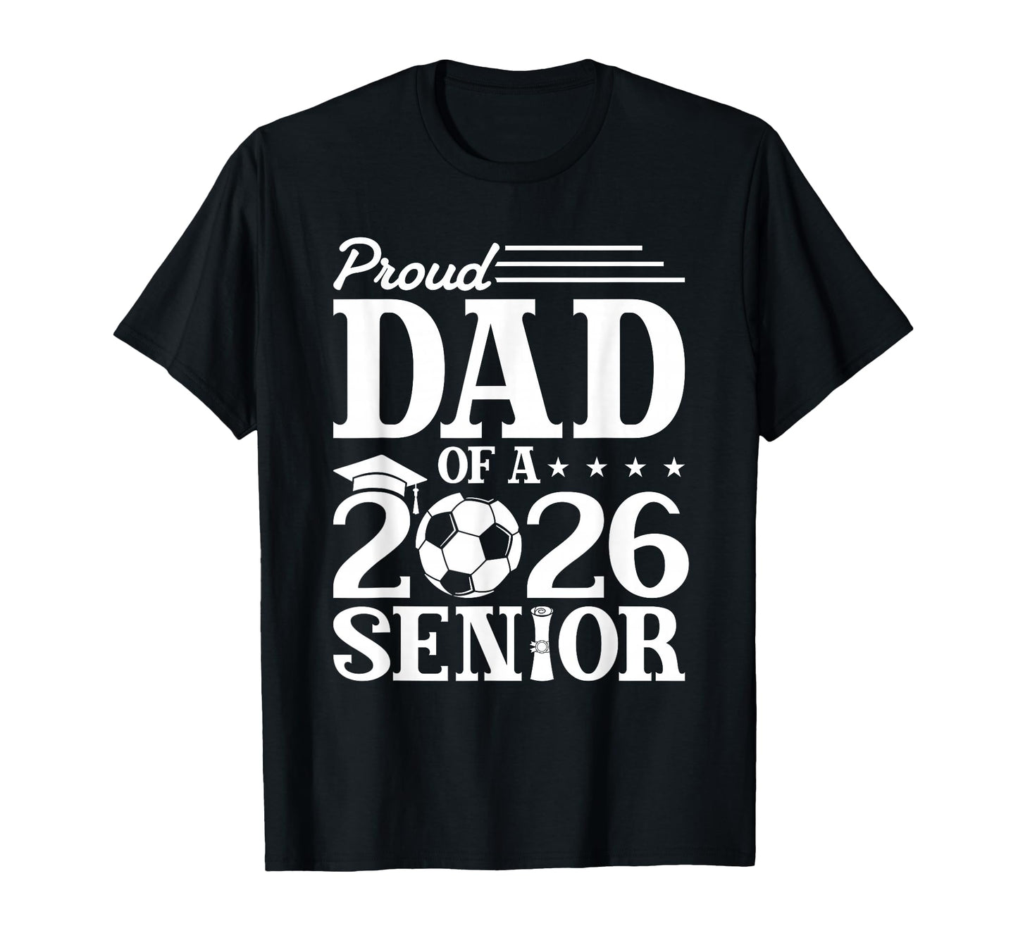 Proud Dad 2026 Senior Soccer T-Shirt - Fun Novelty Design Men Women - T-Shirt, Sweatshirt, Hoodie