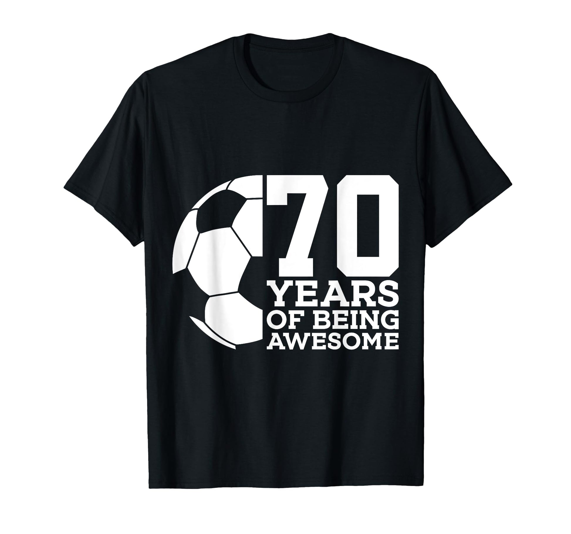 70 Years Being Awesome Soccer 70Th T-Shirt - Fun Novelty Design Men Women - T-Shirt, Sweatshirt, Hoodie