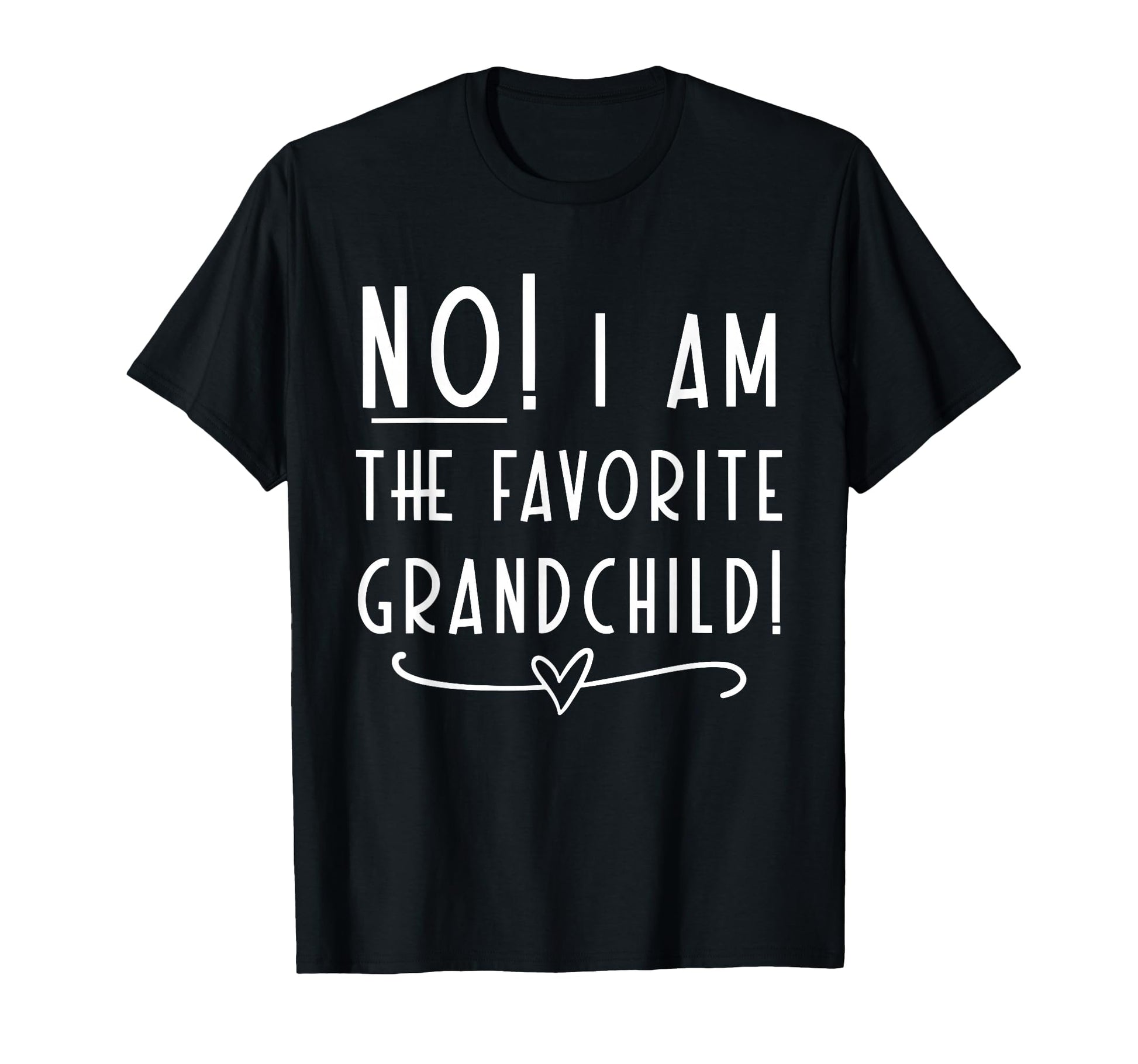 No I Am Favorite Grandchild T-Shirt - Custom Art Print Men Women - T-Shirt, Sweatshirt, Hoodie