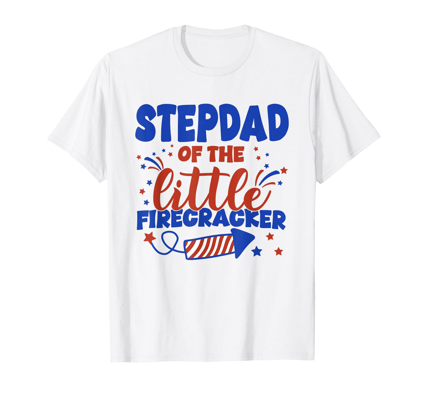 Stepdad Little Firecracker Fourth July T-Shirt - Trendy Graphic Unisex - T-Shirt, Sweatshirt, Hoodie