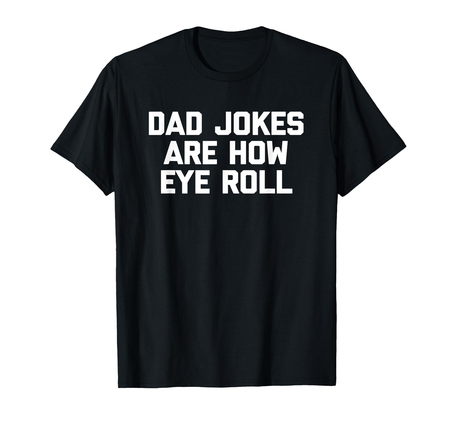 Dad Jokes Are How Eye Roll Funny Dad T-Shirt - Aesthetic Graphic Unisex - T-Shirt, Sweatshirt, Hoodie