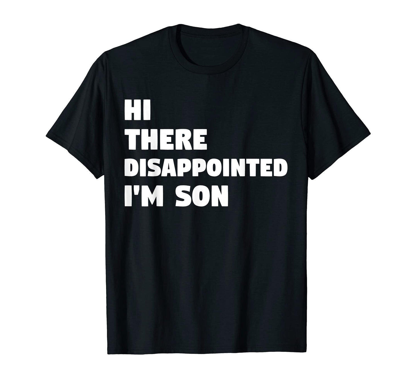 Hi Disappointed Im Son Fathers Puns T-Shirt - Graphic Print Men Women - T-Shirt, Sweatshirt, Hoodie