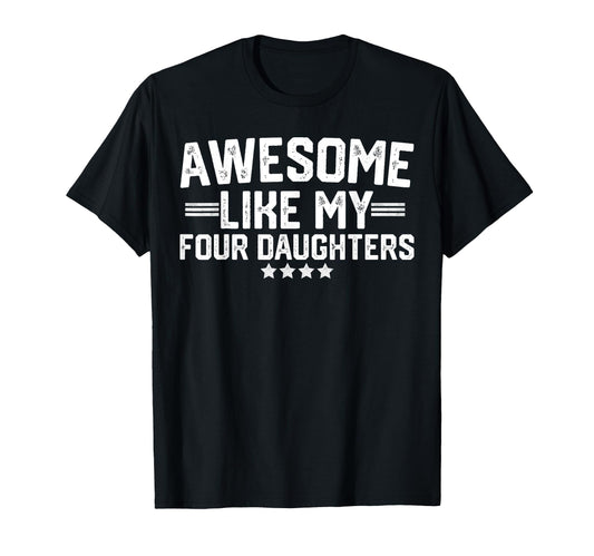 Awesome Like My Four Daughters T-Shirt - Streetwear Style Men Women - T-Shirt, Sweatshirt, Hoodie