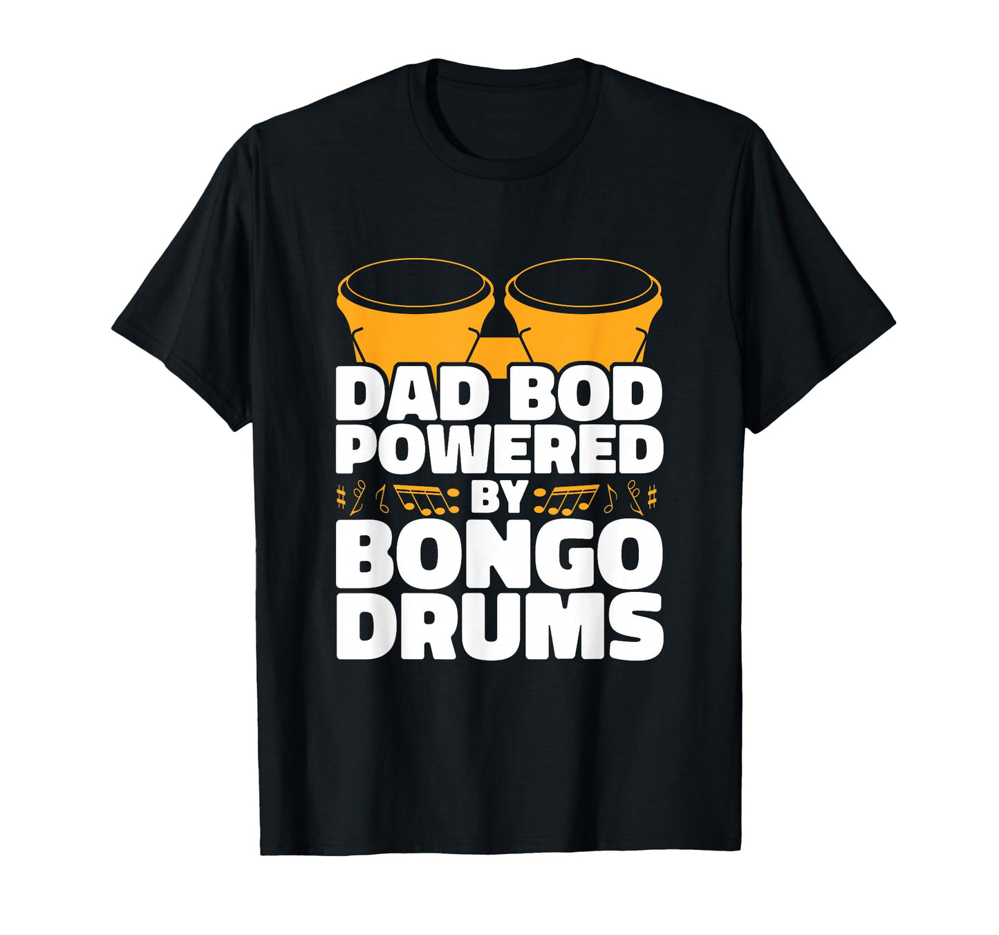 Dad Bod Powered Bongo Drums T-Shirt - Casual Everyday Wear Men Women - T-Shirt, Sweatshirt, Hoodie