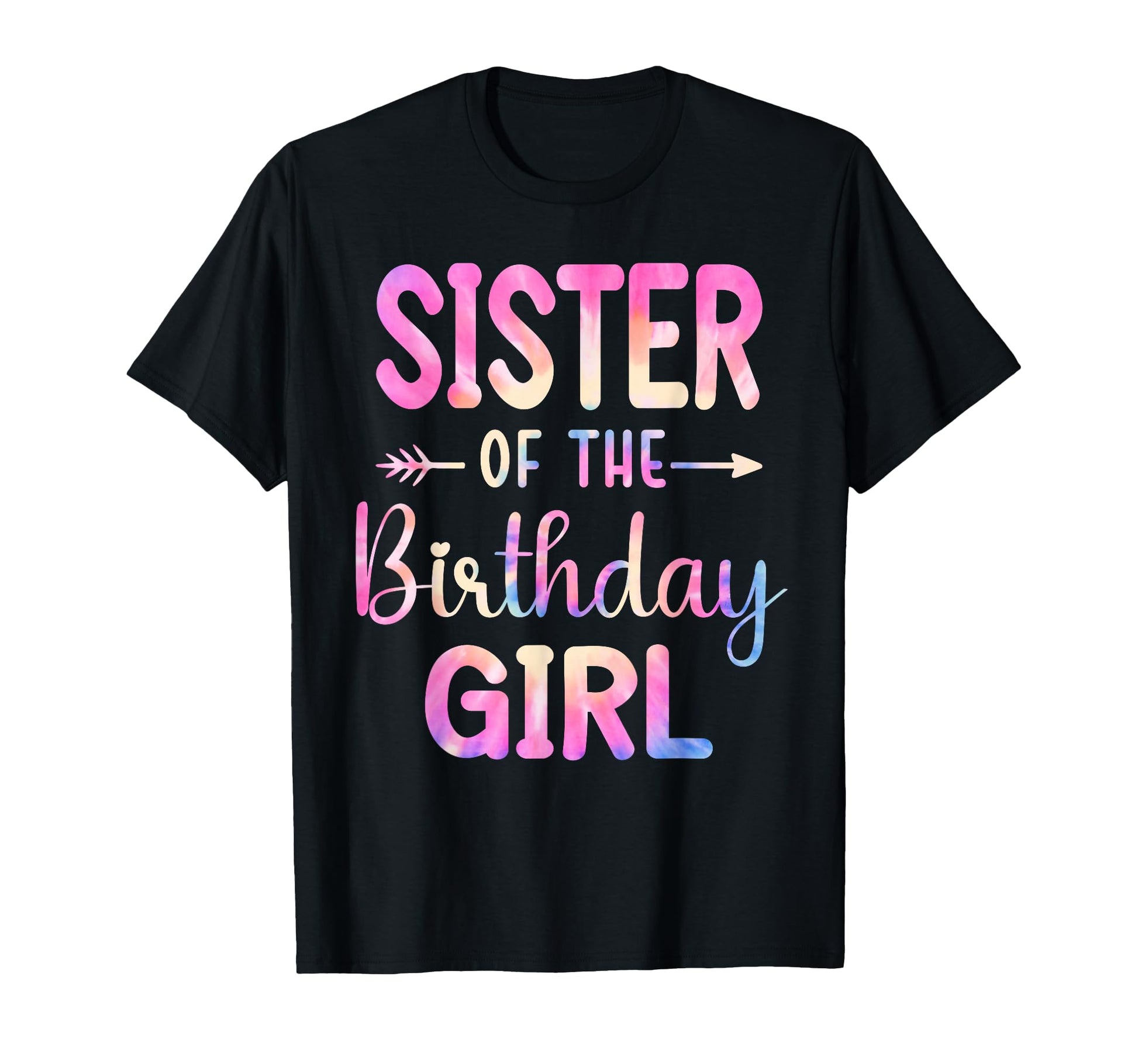 Sister Birthday Tie Dye Colorful Bday T-Shirt - Novelty Apparel Men Women - T-Shirt, Sweatshirt, Hoodie