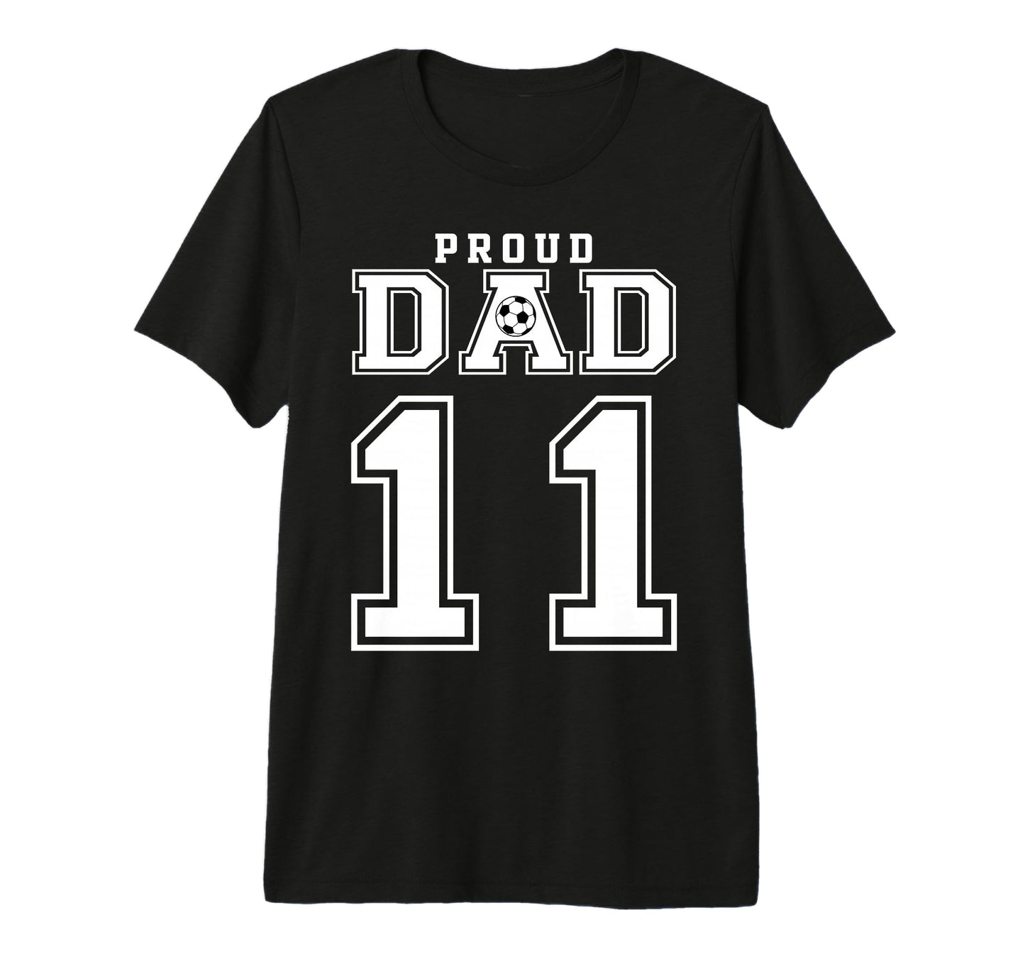 Number 11 Custom Proud Soccer Futbol Dad T-Shirt - Graphic Print Men Women - T-Shirt, Sweatshirt, Hoodie