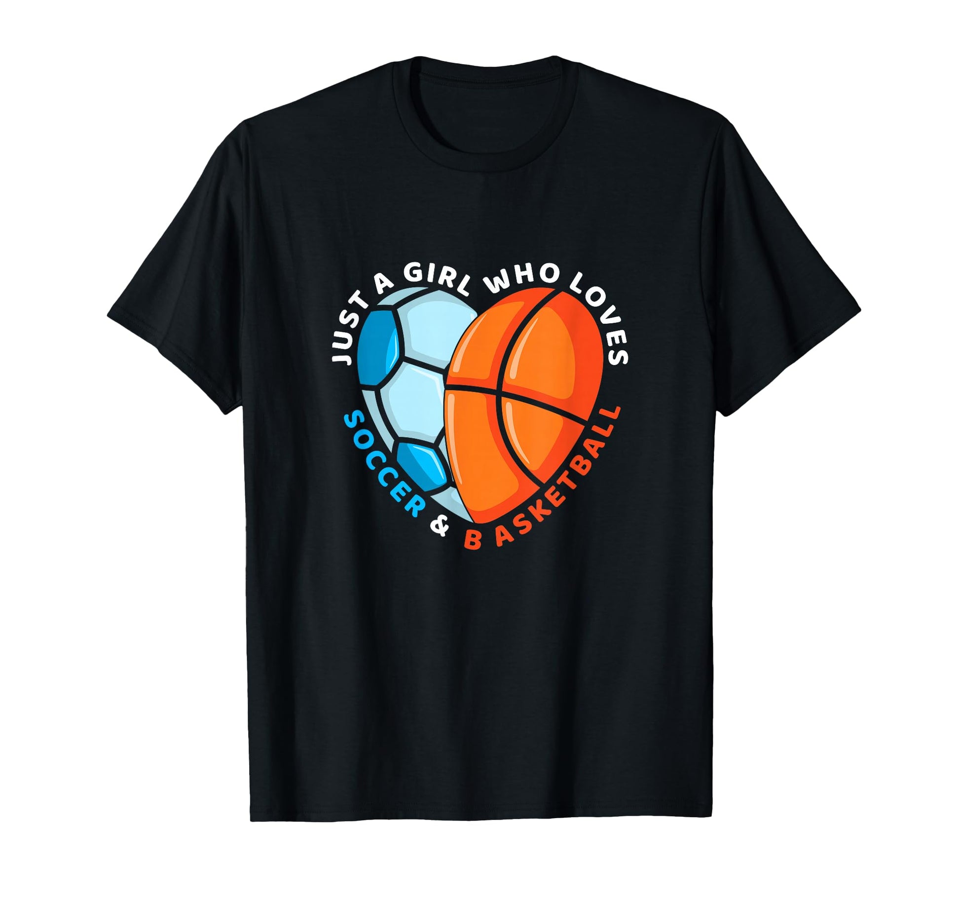 Just Who Loves Soccer And Basketball T-Shirt - Casual Everyday Wear Unisex - T-Shirt, Sweatshirt, Hoodie