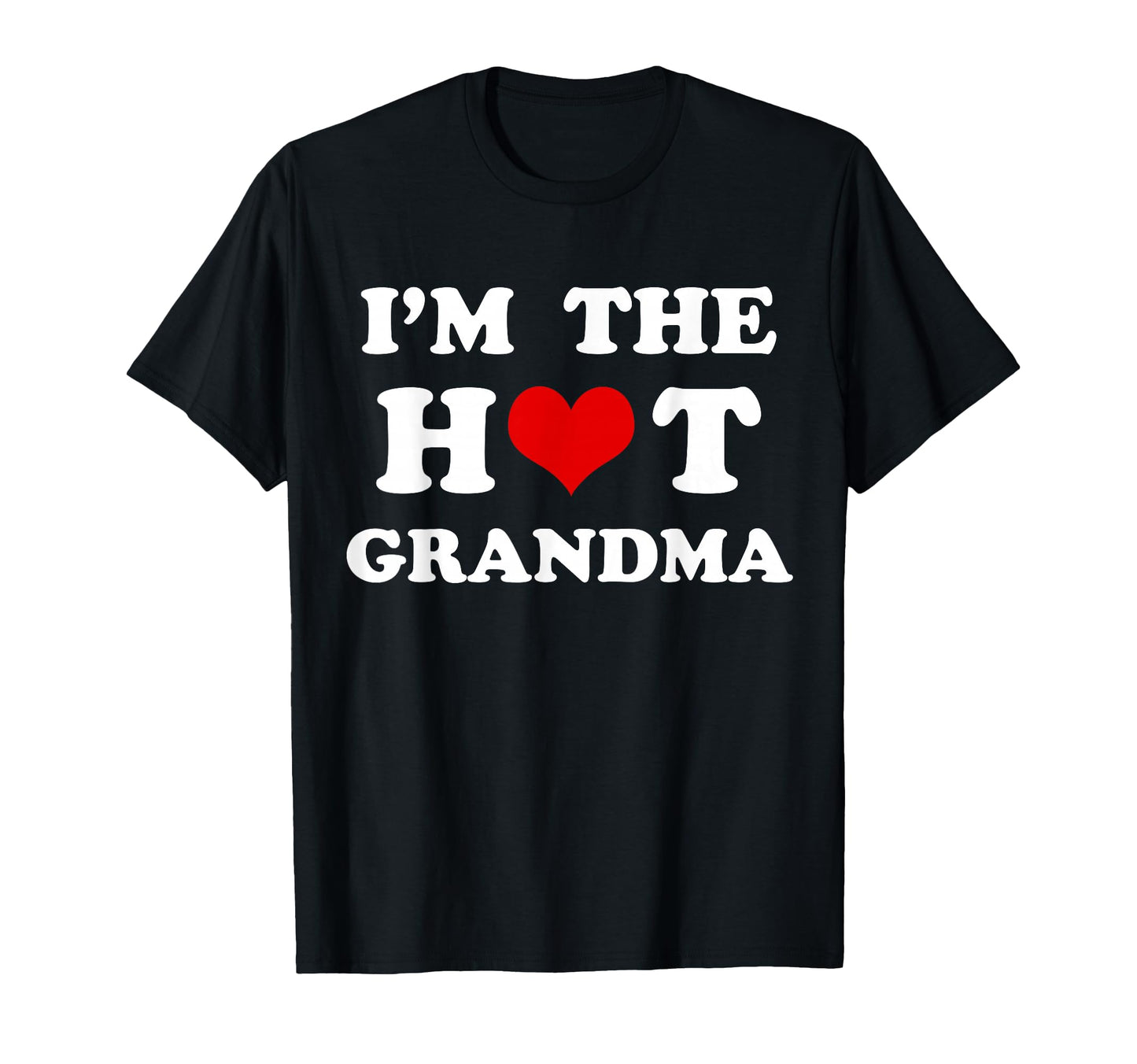 Im Hot Grandma Funny Grandma T-Shirt - Casual Everyday Wear Unisex - T-Shirt, Sweatshirt, Hoodie