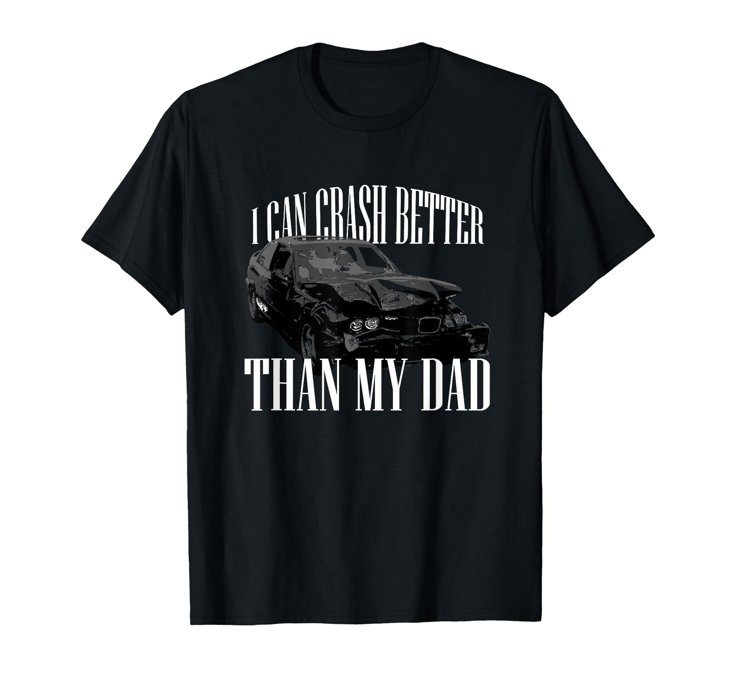 I Can Crash Better Than My Dad T-Shirt - Streetwear Style Men Women - T-Shirt, Sweatshirt, Hoodie