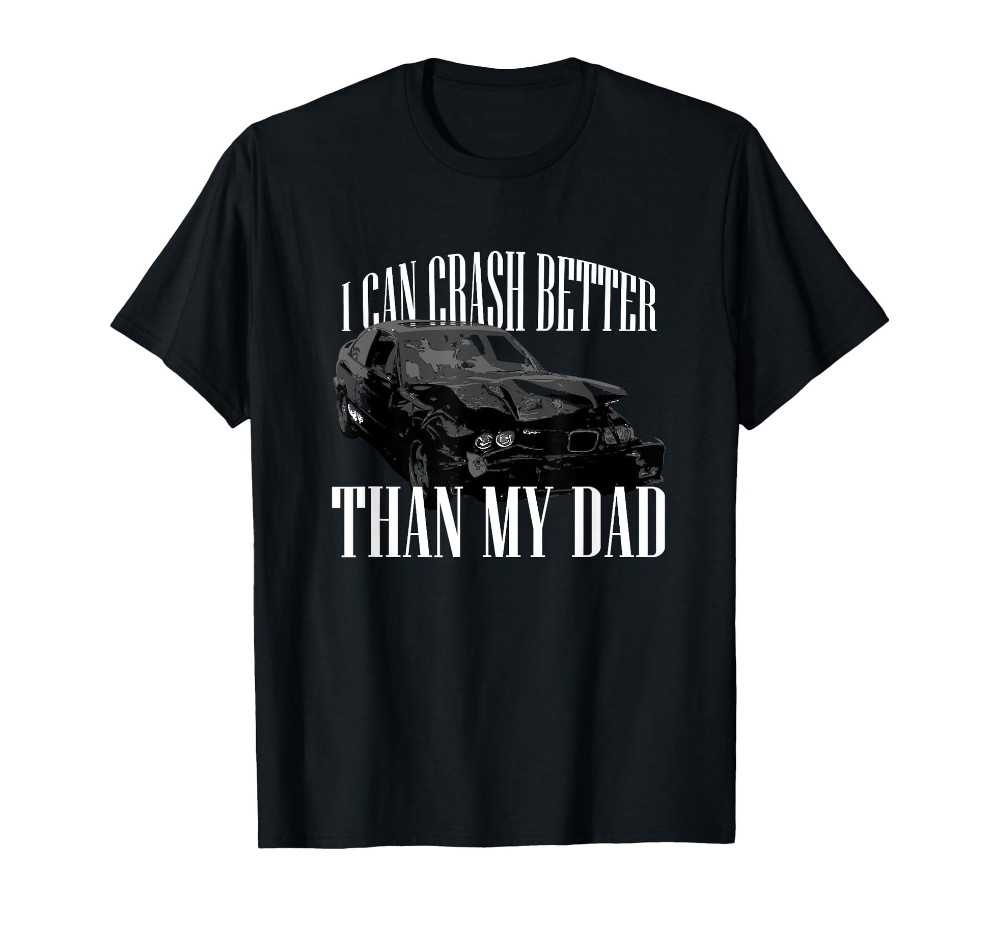 I Can Crash Better Than My Dad T-Shirt - Streetwear Style Men Women - T-Shirt, Sweatshirt, Hoodie