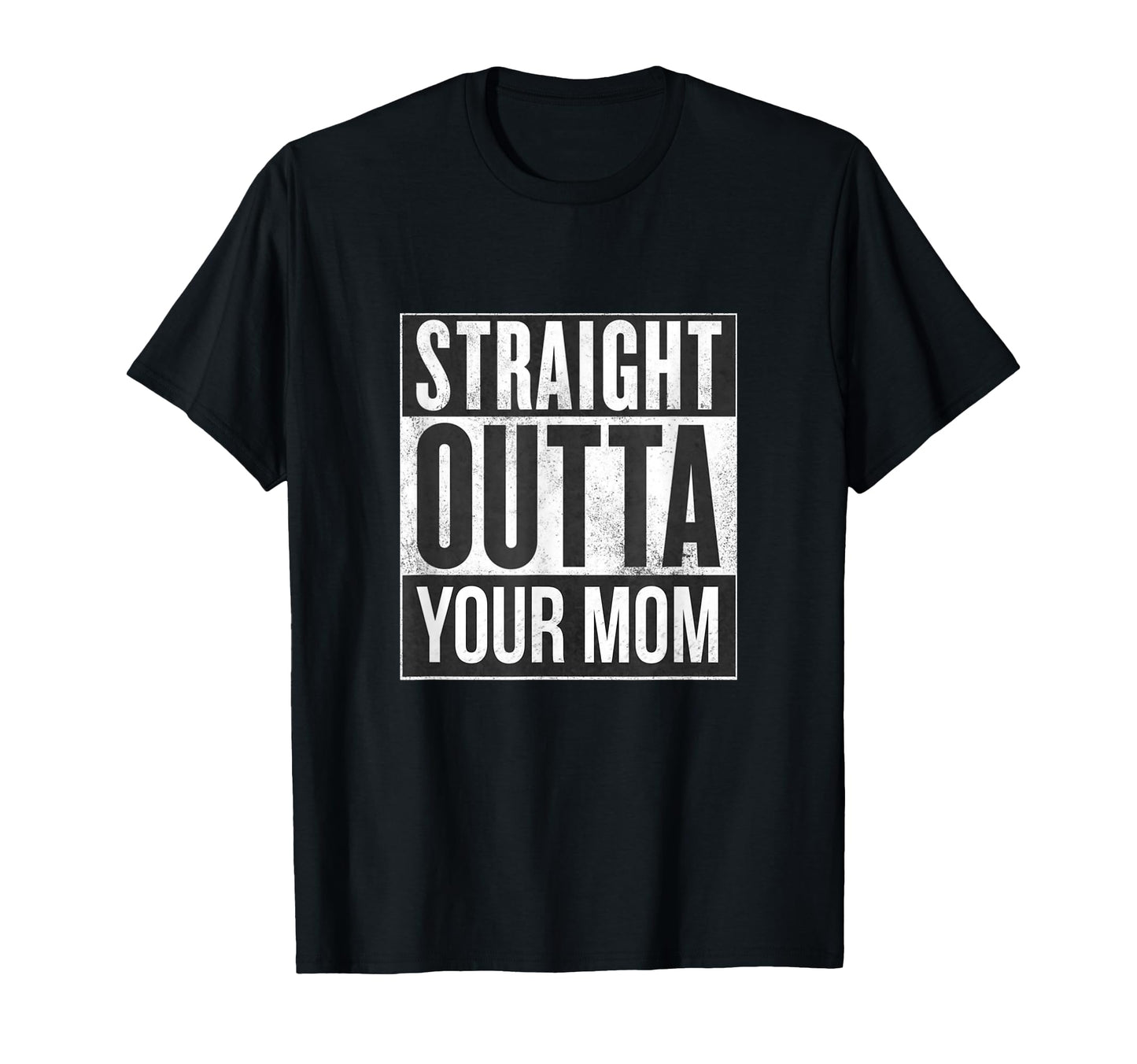 Straight Outta Your Mom Funny Dad Joke T-Shirt - Custom Art Print Men Women - T-Shirt, Sweatshirt, Hoodie
