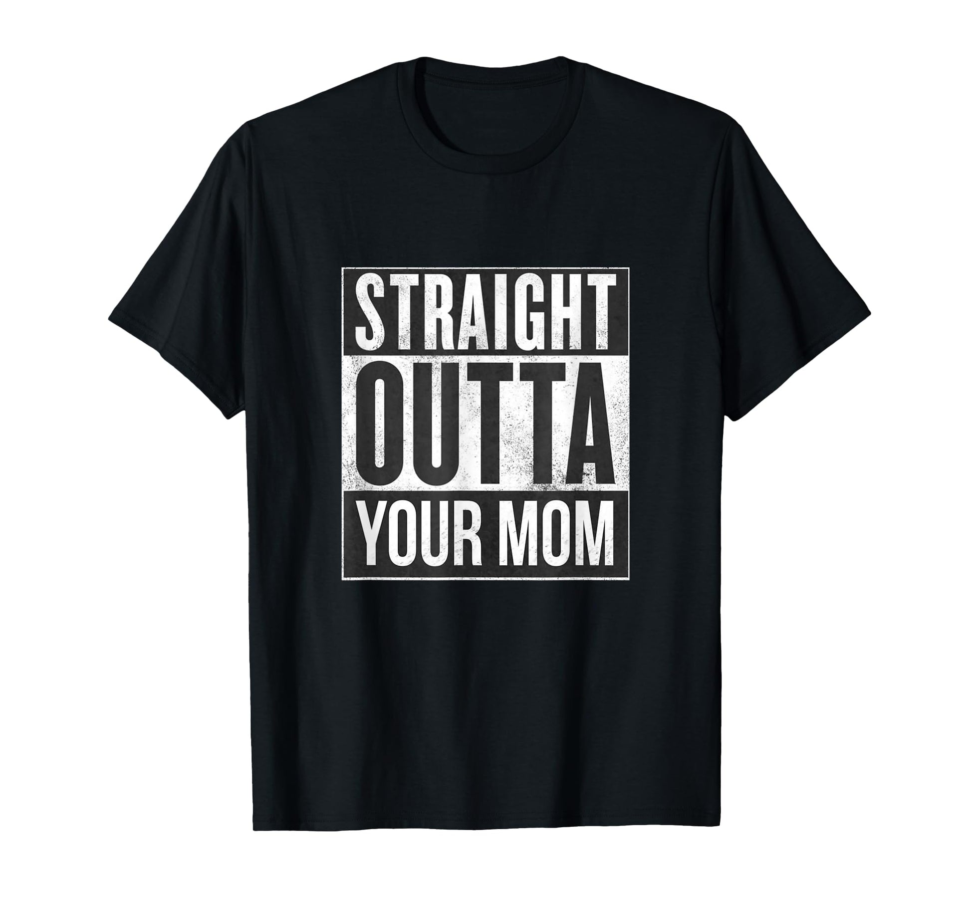 Straight Outta Your Mom Funny Dad Joke T-Shirt - Custom Art Print Men Women - T-Shirt, Sweatshirt, Hoodie