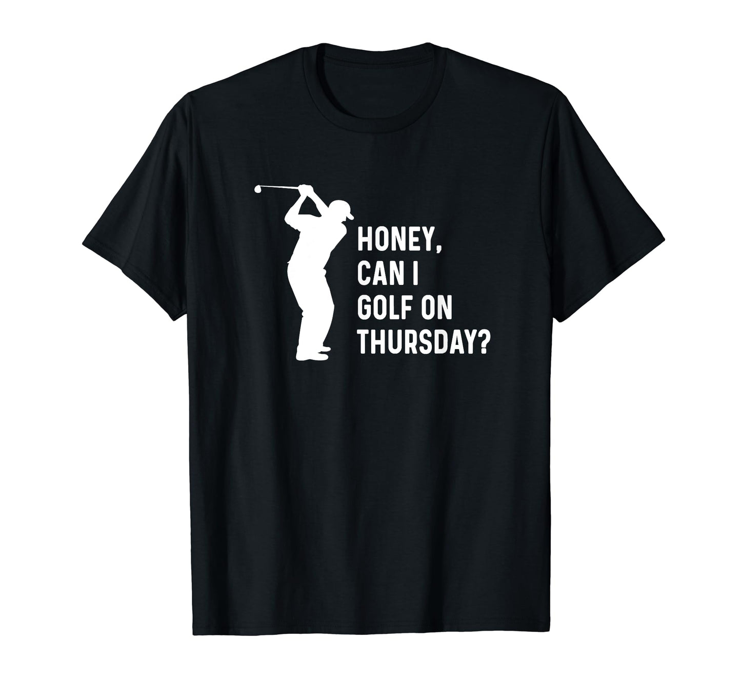 Honey Can I Golf Thursday Funny Golf T-Shirt - Minimalist Print for Adults - T-Shirt, Sweatshirt, Hoodie
