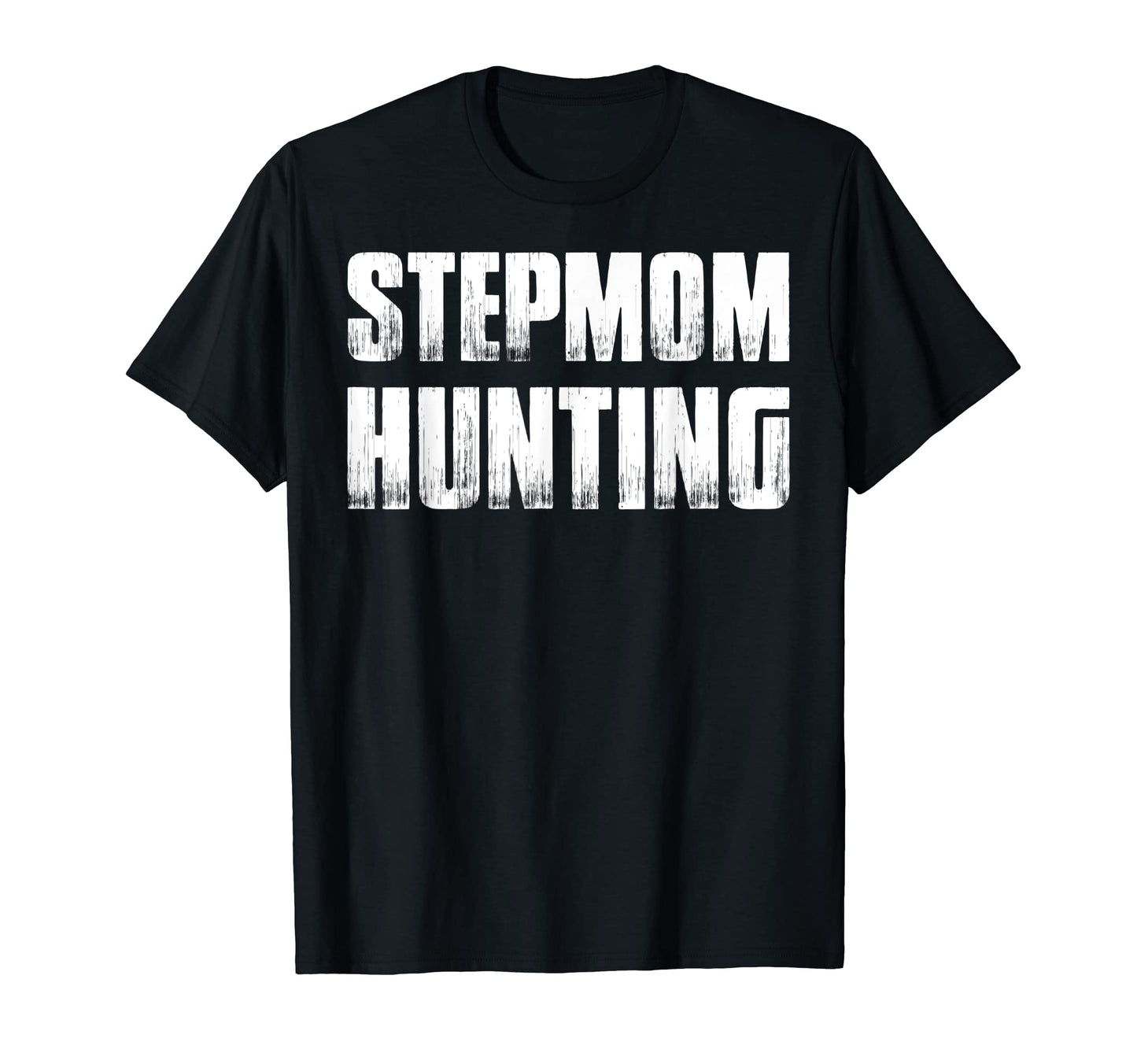Stepmom Hunting Funny Dad Joke Sarcasm T-Shirt - Streetwear Style Unisex - T-Shirt, Sweatshirt, Hoodie