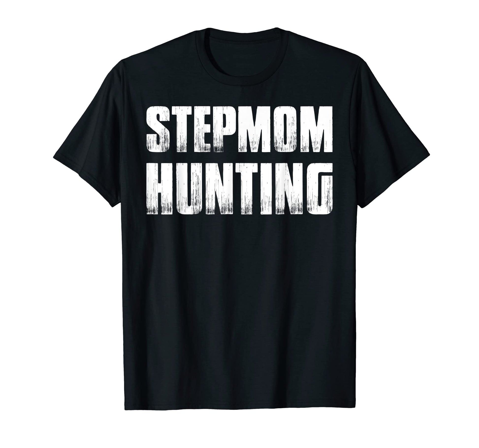 Stepmom Hunting Funny Dad Joke Sarcasm T-Shirt - Streetwear Style Unisex - T-Shirt, Sweatshirt, Hoodie