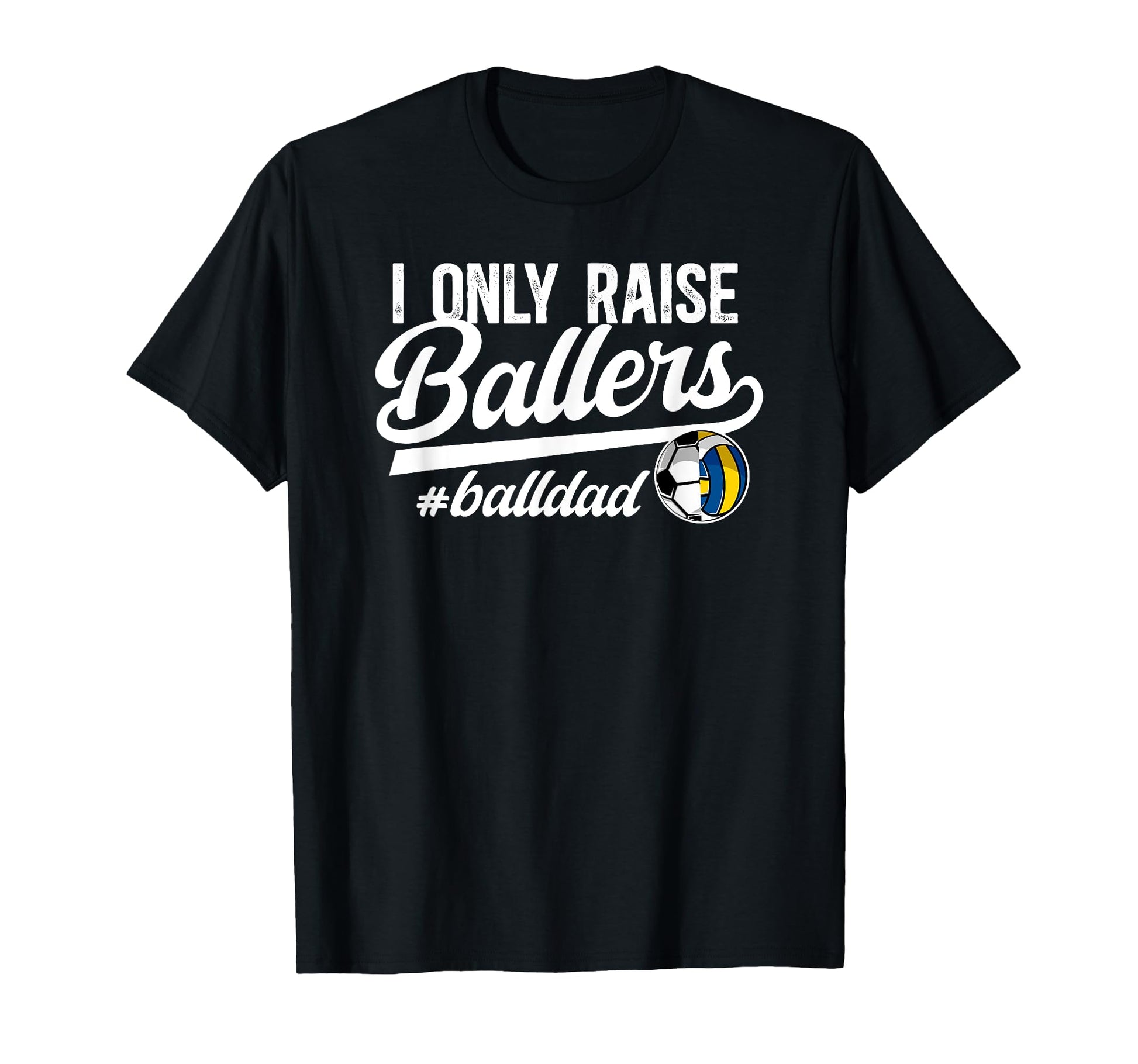 I Only Raise Ballers Ball Dad T-Shirt - Aesthetic Graphic Unisex - T-Shirt, Sweatshirt, Hoodie