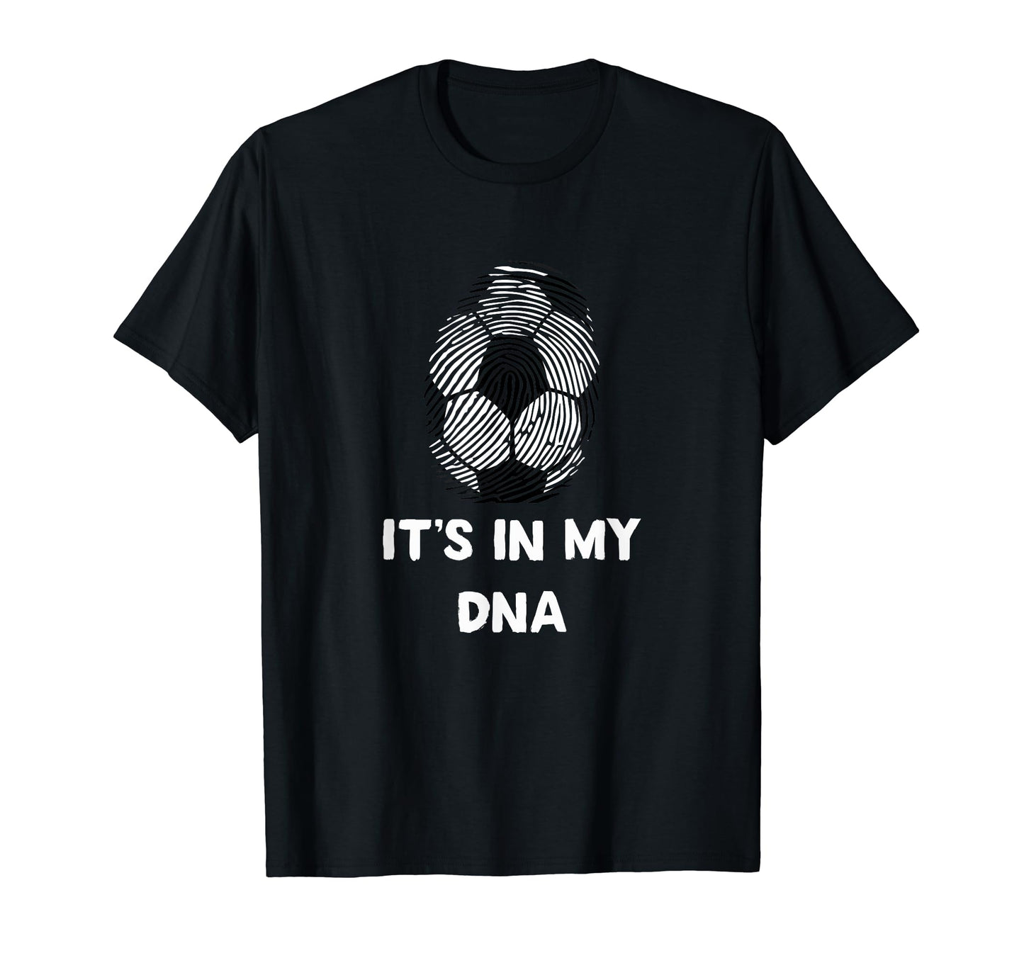 Soccer Its My Dna T-Shirt - Fun Novelty Design Unisex - T-Shirt, Sweatshirt, Hoodie