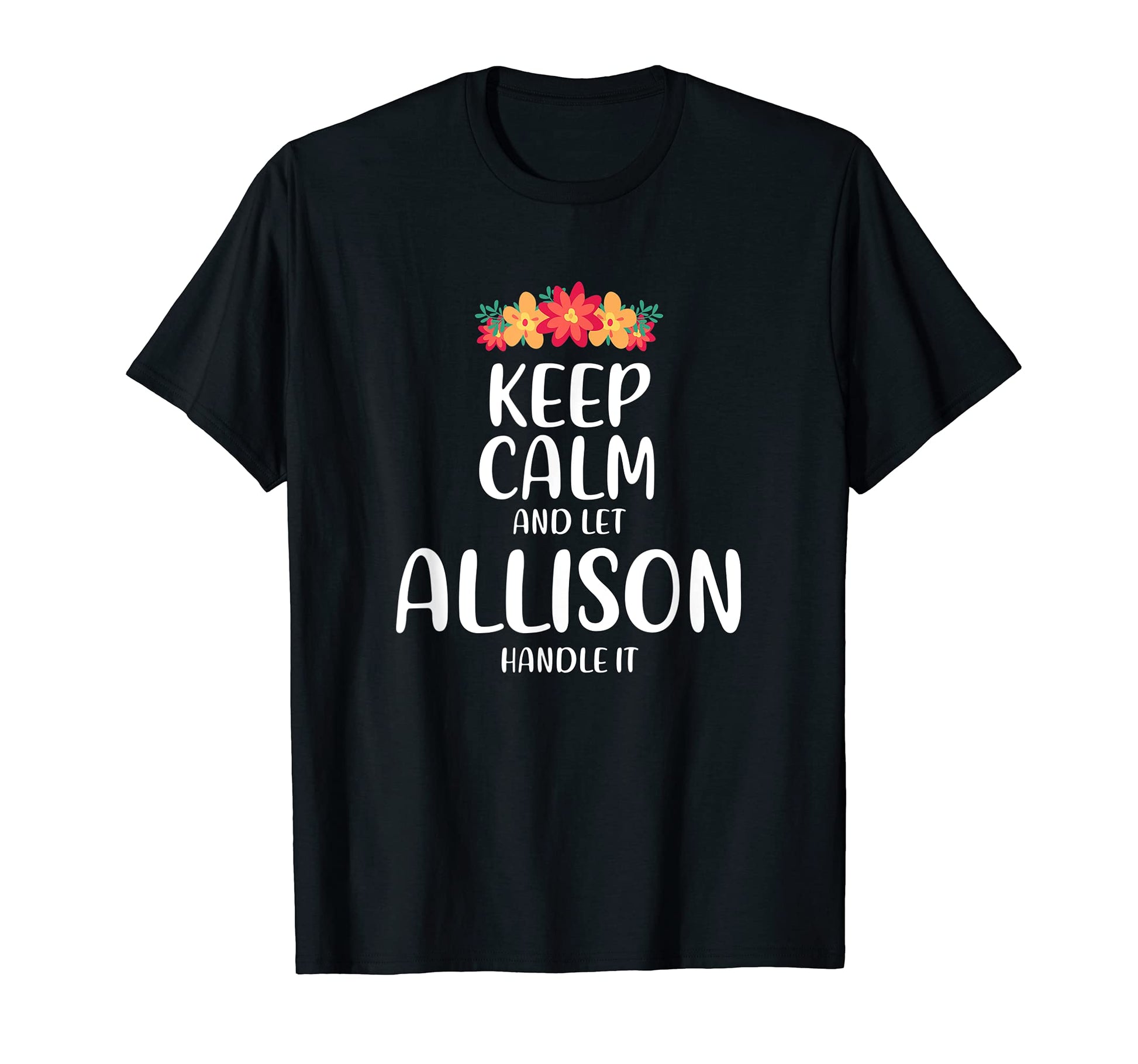 Allison Keep Calm Personalized Name Memes T-Shirt - Unique Graphic Unisex - T-Shirt, Sweatshirt, Hoodie