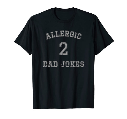 Allergic To Dad Jokes Anti Dad Jokes T-Shirt - Custom Art Print Unisex - T-Shirt, Sweatshirt, Hoodie