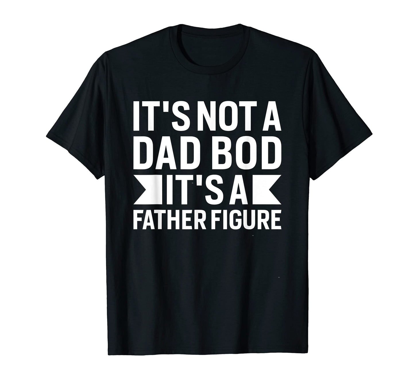 Funny Dad Joke Its Not Dad Bod T-Shirt - Trendy Graphic Unisex - T-Shirt, Sweatshirt, Hoodie