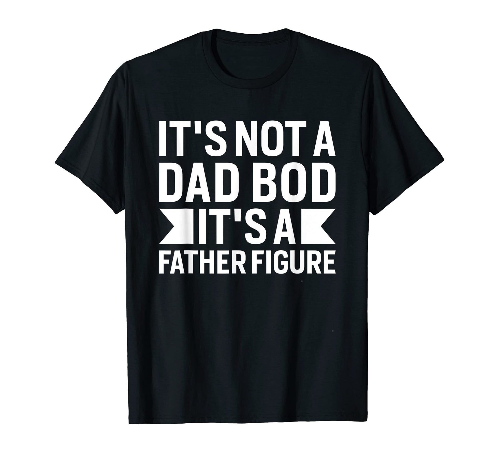 Funny Dad Joke Its Not Dad Bod T-Shirt - Trendy Graphic Unisex - T-Shirt, Sweatshirt, Hoodie