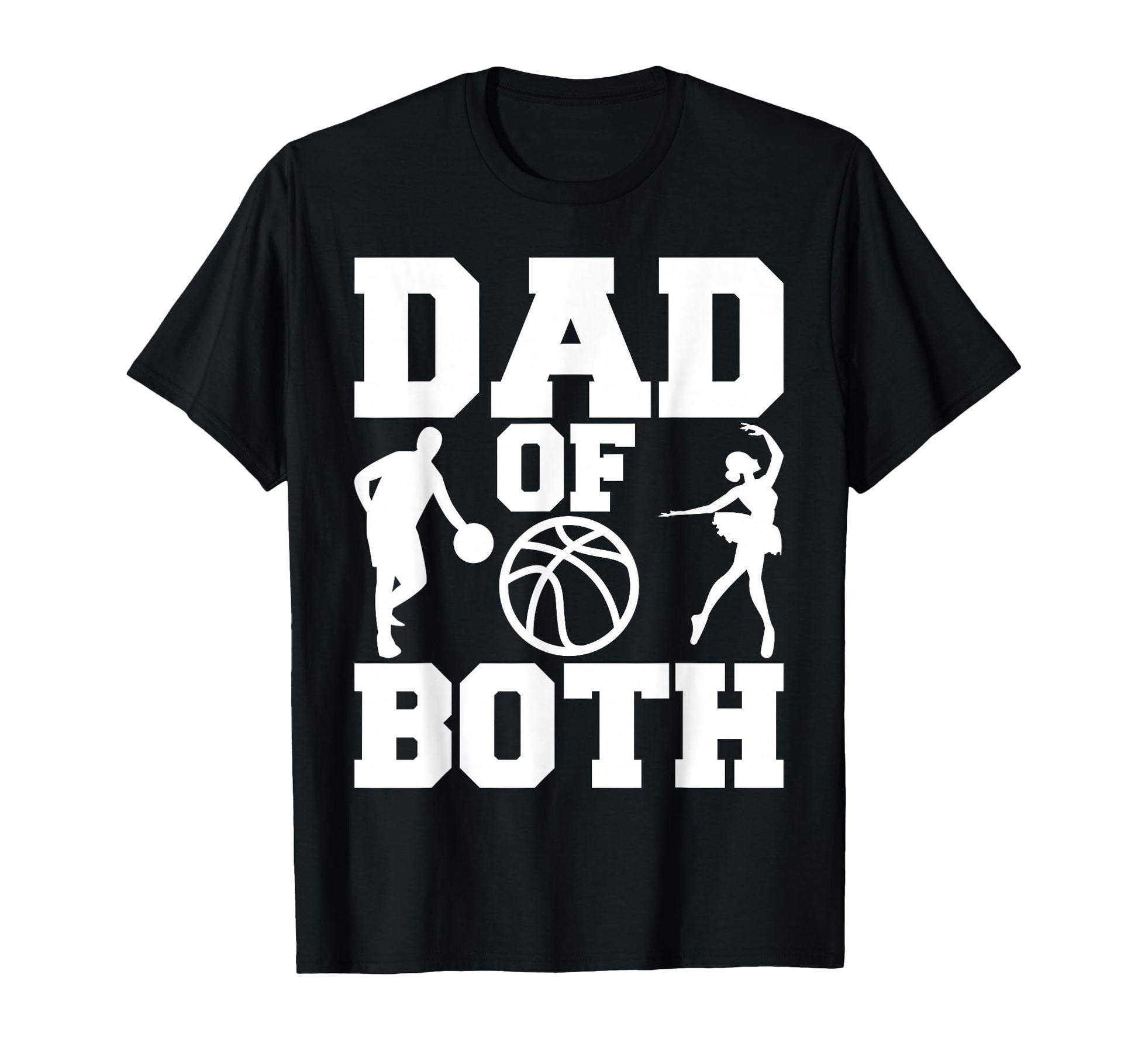 Dad Both Funny Dance Basketball Dad T-Shirt - Minimalist Print Men Women - T-Shirt, Sweatshirt, Hoodie