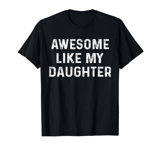 Awesome Like My Daughter Funny T-Shirt - Aesthetic Graphic for Adults - T-Shirt, Sweatshirt, Hoodie