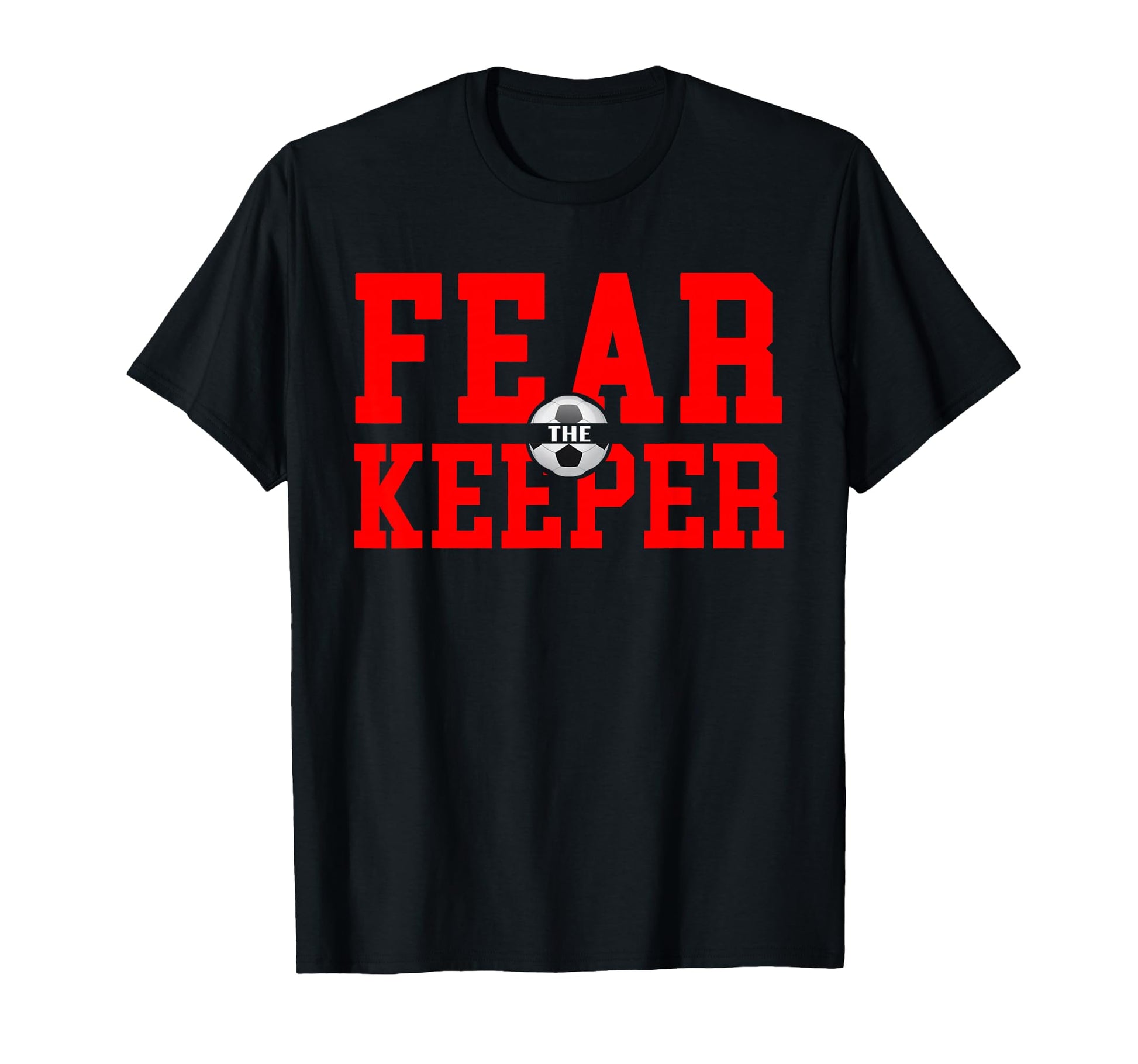 Fear Goalie Soccer Goalkeeper Keeper T-Shirt - Graphic Print Unisex - T-Shirt, Sweatshirt, Hoodie