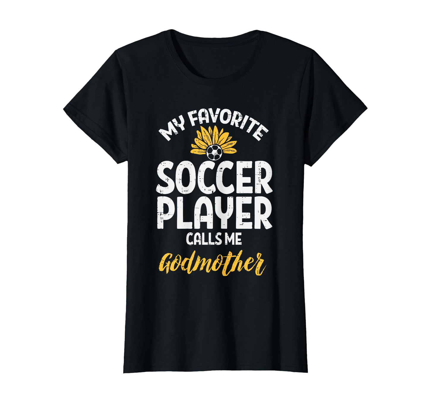 My Favorite Soccer Player Godmother T-Shirt - Novelty Apparel Unisex - T-Shirt, Sweatshirt, Hoodie