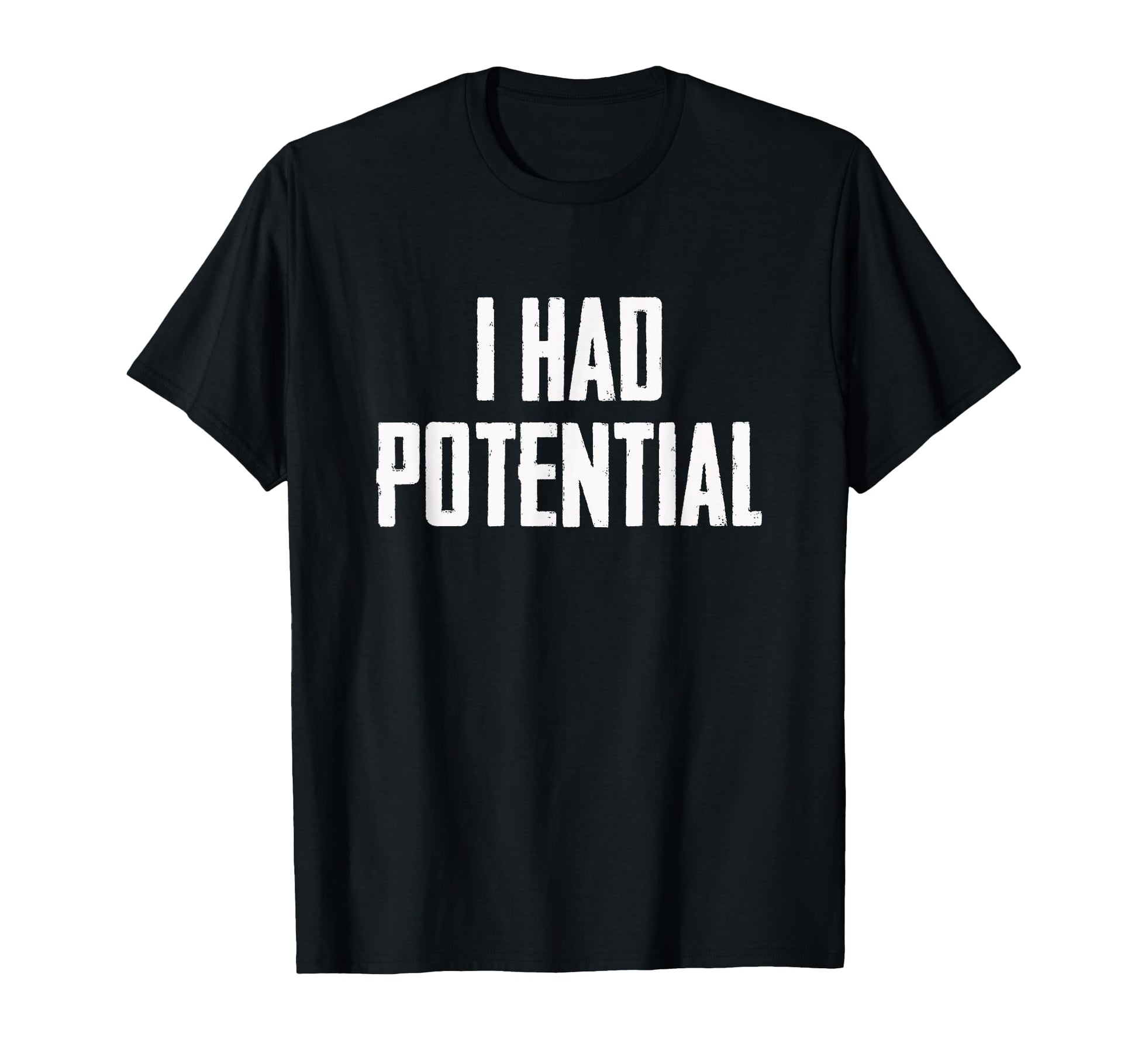 I Had Potential T-Shirt - Unique Graphic Men Women - T-Shirt, Sweatshirt, Hoodie