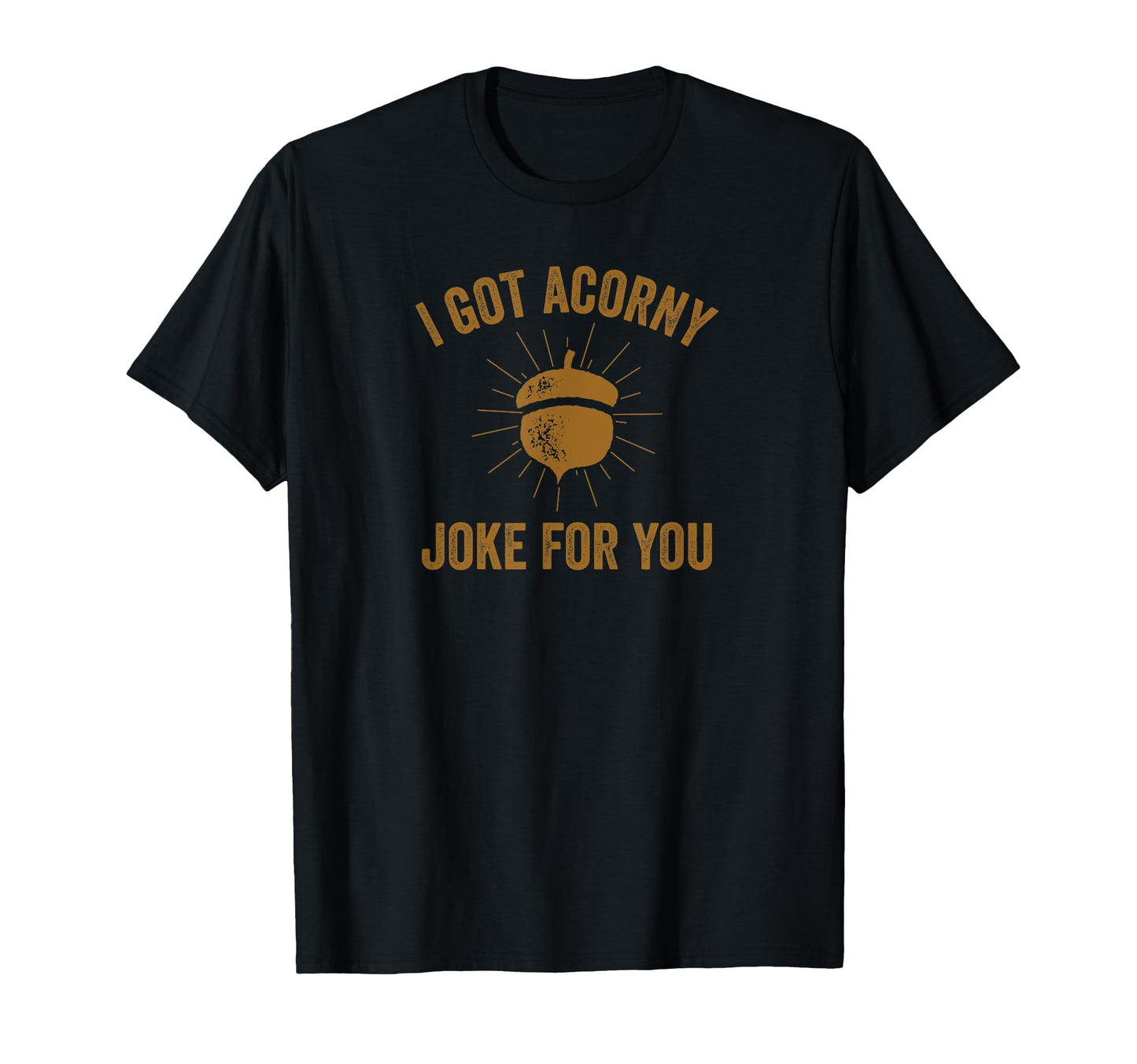 Funny Dad Pun I Got Corny Acorny Joke T-Shirt - Graphic Print Men Women - T-Shirt, Sweatshirt, Hoodie