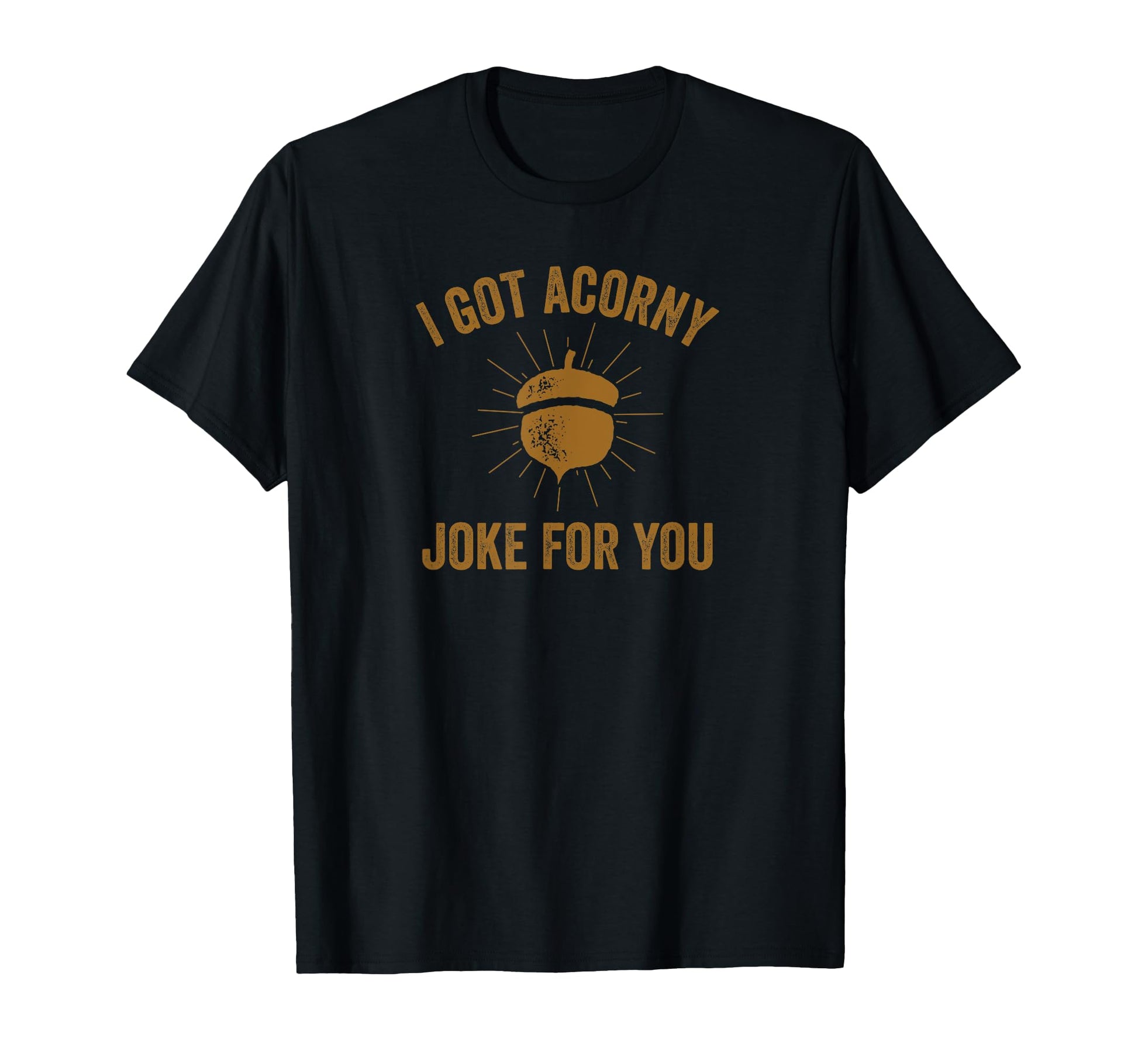 Funny Dad Pun I Got Corny Acorny Joke T-Shirt - Graphic Print Men Women - T-Shirt, Sweatshirt, Hoodie
