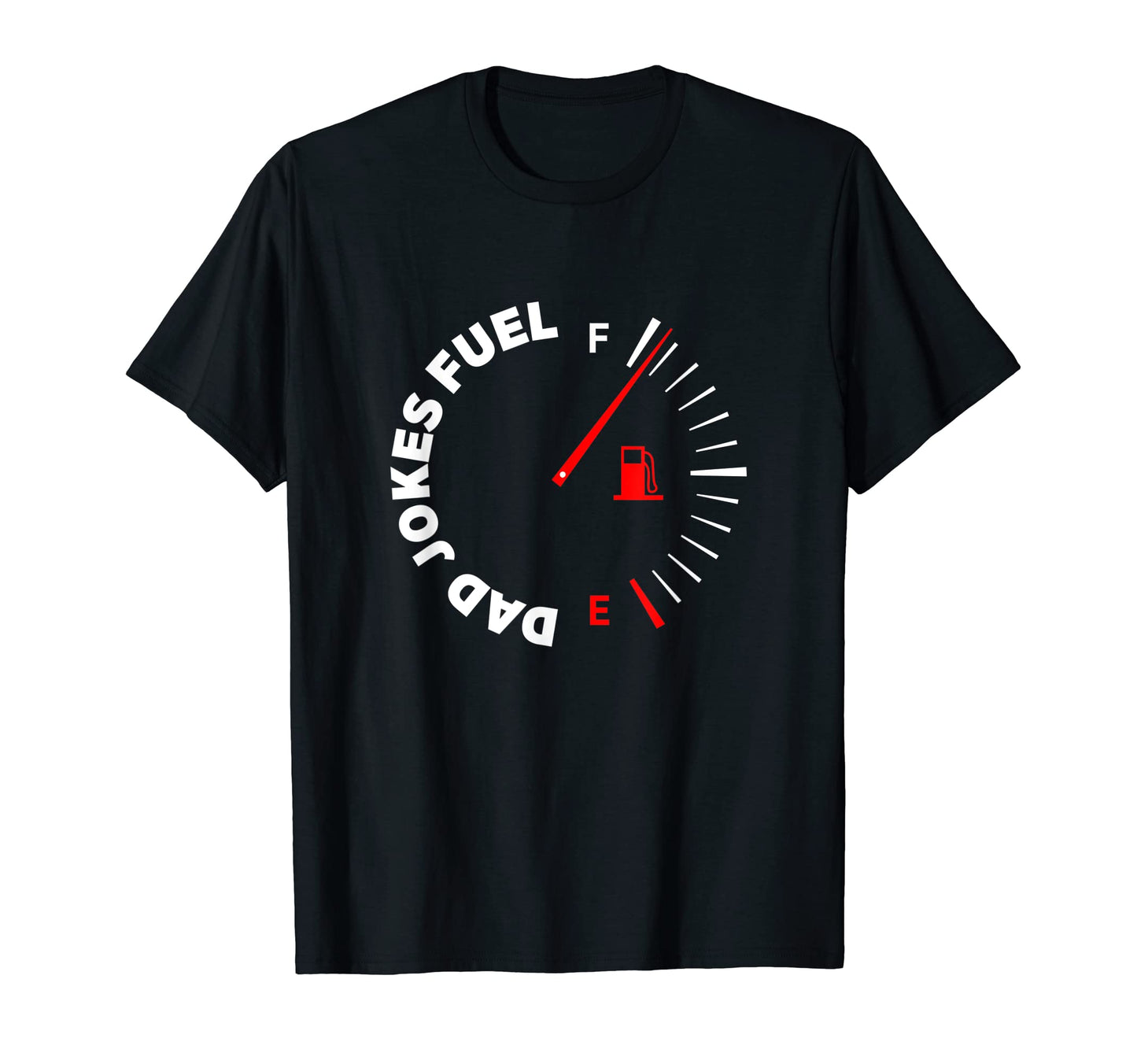 Mens Dad Joke Fuel Gauge Full Dad T-Shirt - Fun Novelty Design Unisex - T-Shirt, Sweatshirt, Hoodie